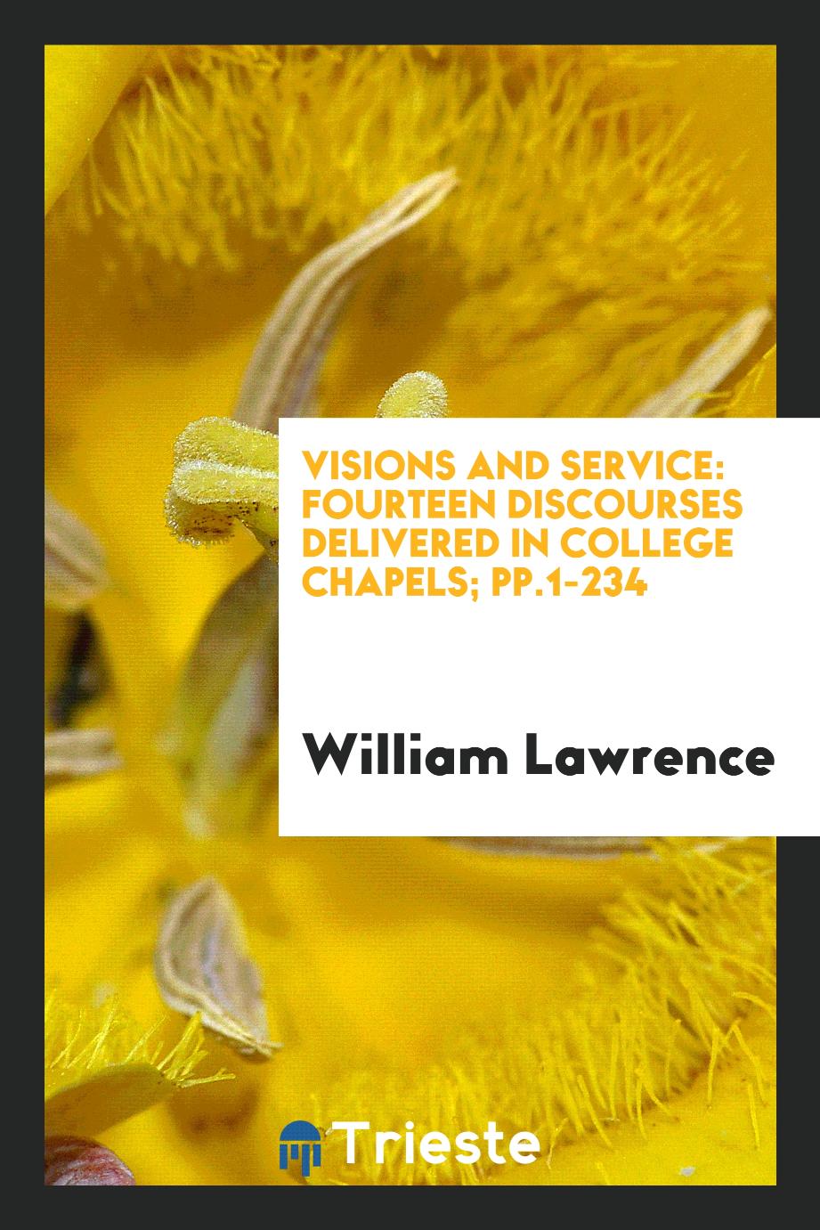 Visions and Service: Fourteen Discourses Delivered in College Chapels; pp.1-234