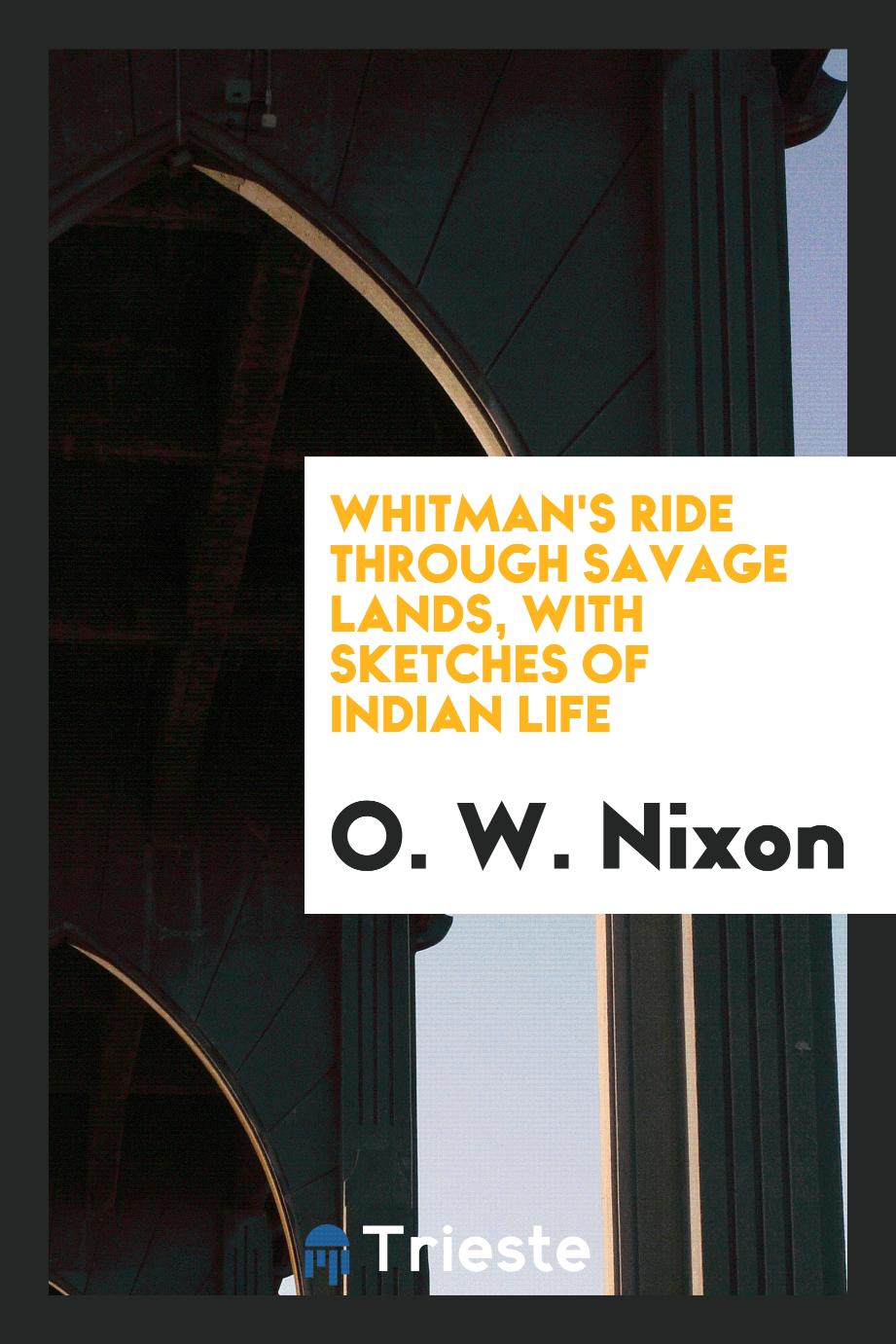 Whitman's ride through savage lands, with sketches of Indian life