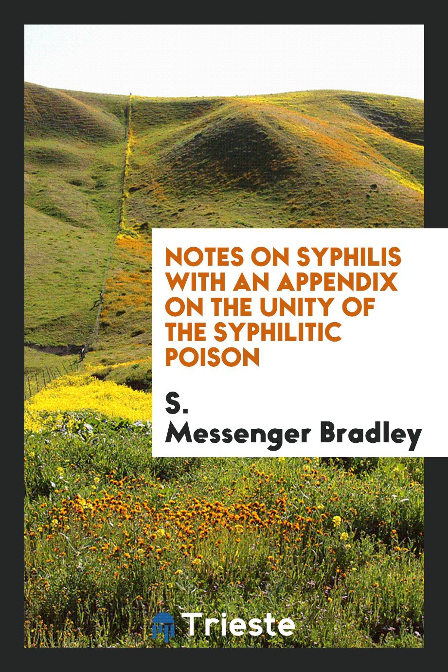 Notes on Syphilis with an Appendix on the Unity of the Syphilitic Poison