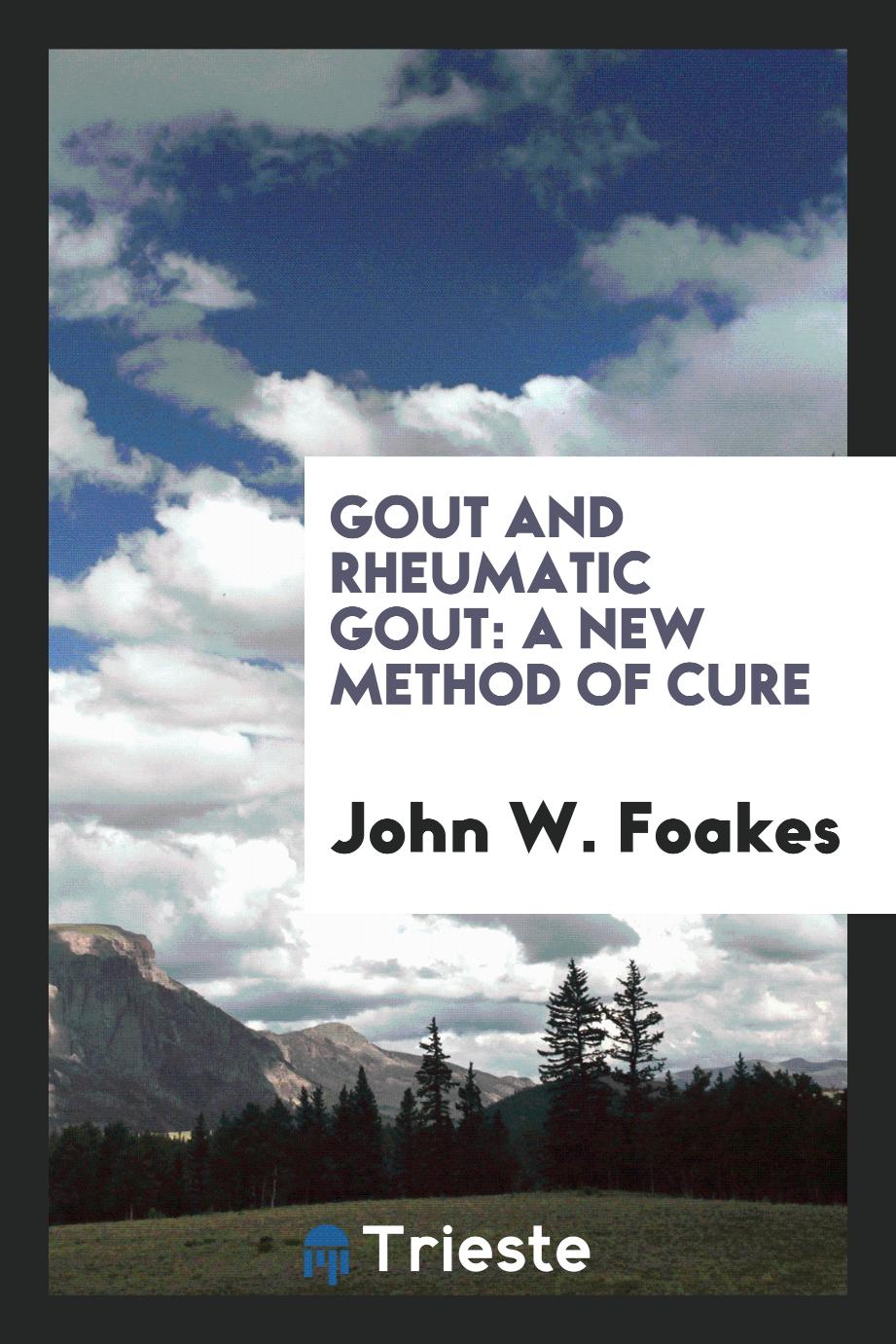 Gout and Rheumatic Gout: A New Method of Cure