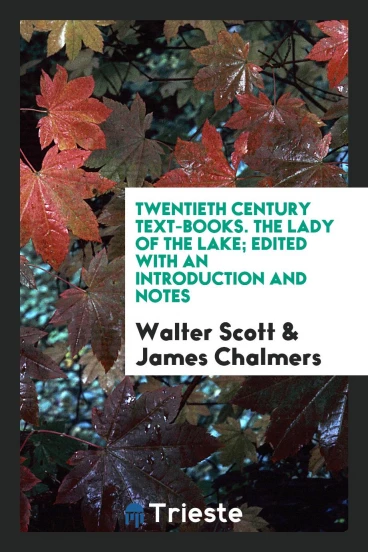 Twentieth Century Text-Books. The Lady of the Lake; Edited with an Introduction and Notes