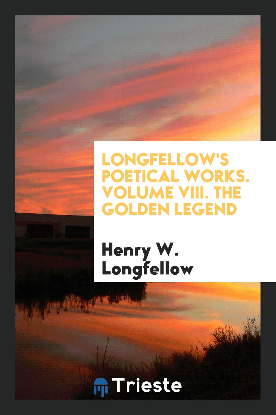 Longfellow's poetical works. Volume VIII. The golden legend