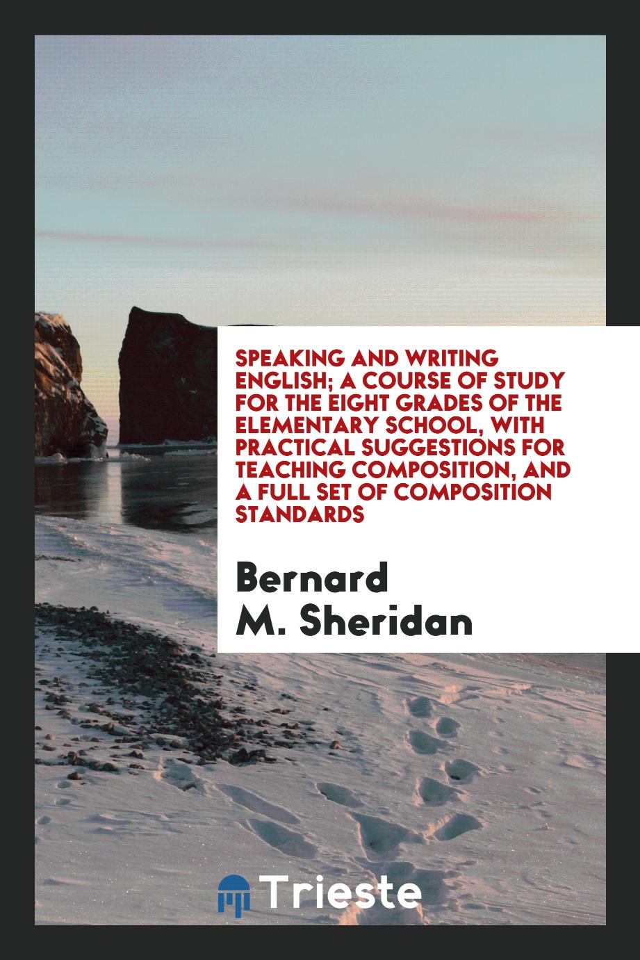 Speaking and Writing English; A Course of Study for the Eight Grades of the Elementary School, with Practical Suggestions for Teaching Composition, and a Full Set of Composition Standards