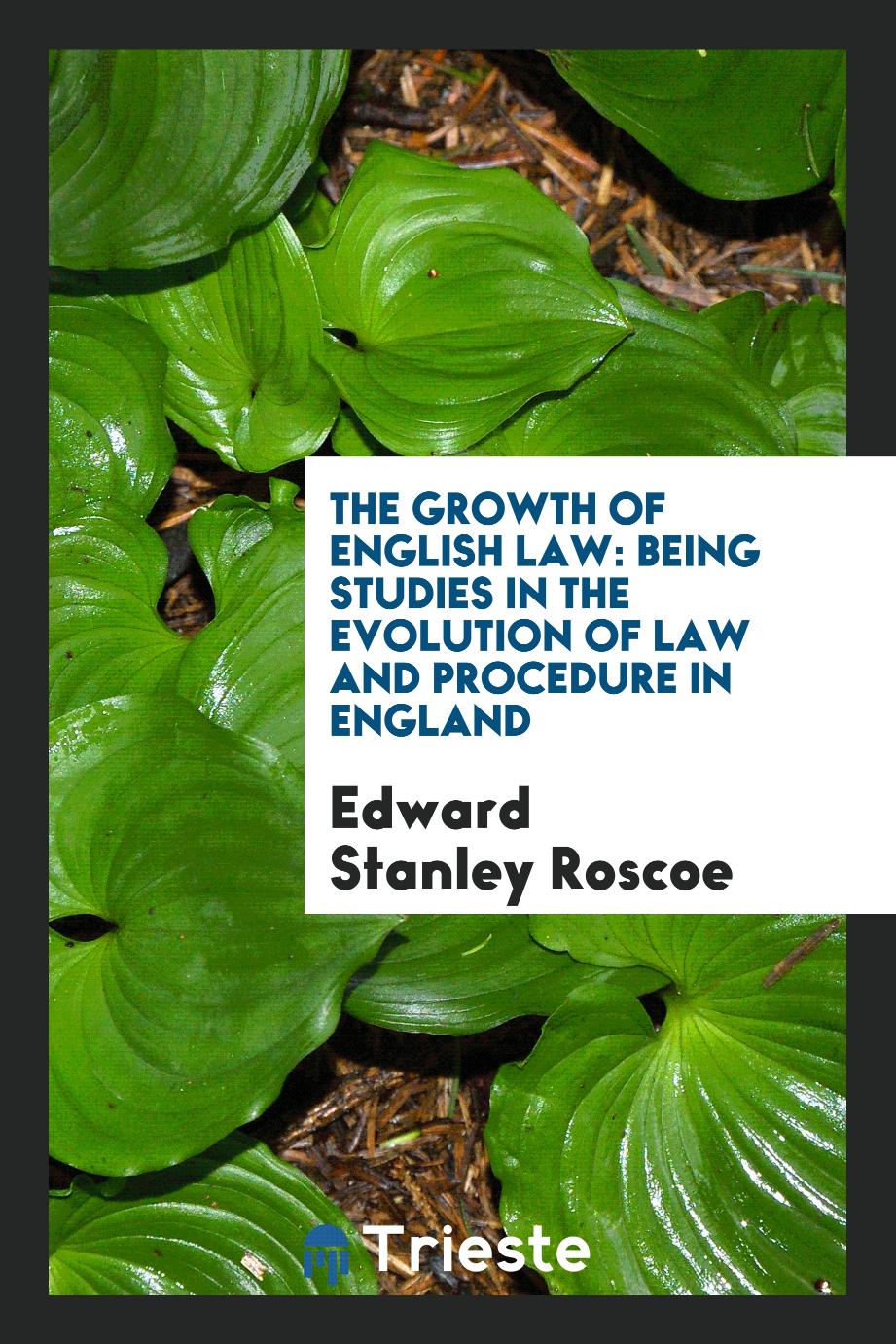 The growth of English law: being studies in the evolution of law and procedure in England