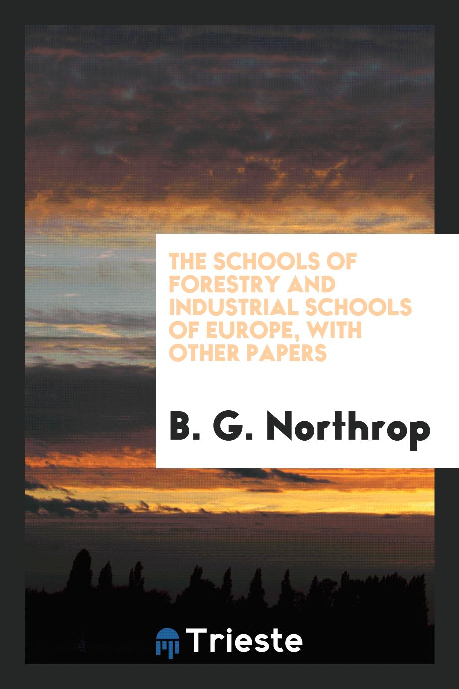 The schools of forestry and industrial schools of Europe, with other papers