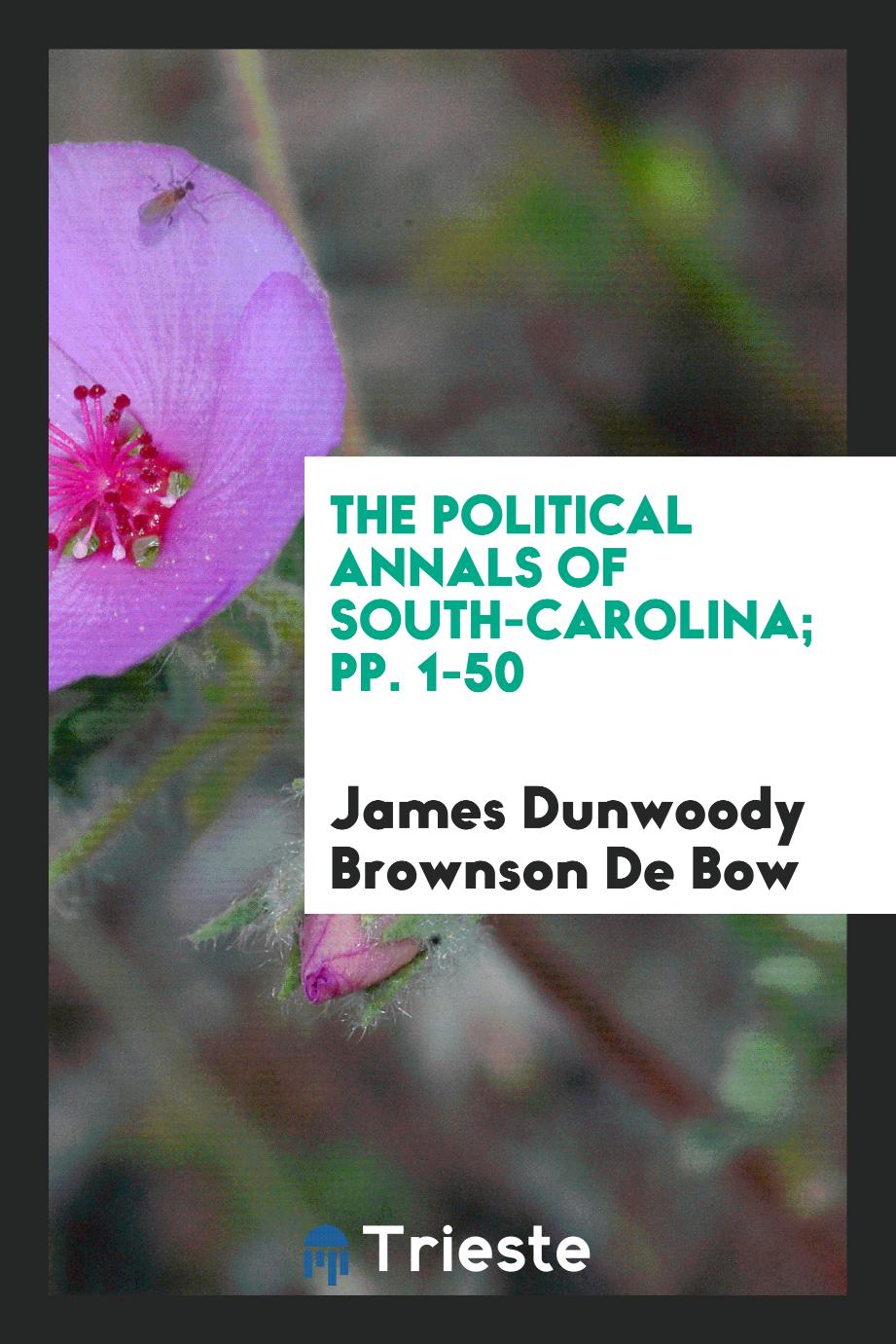 The Political Annals of South-Carolina; pp. 1-50