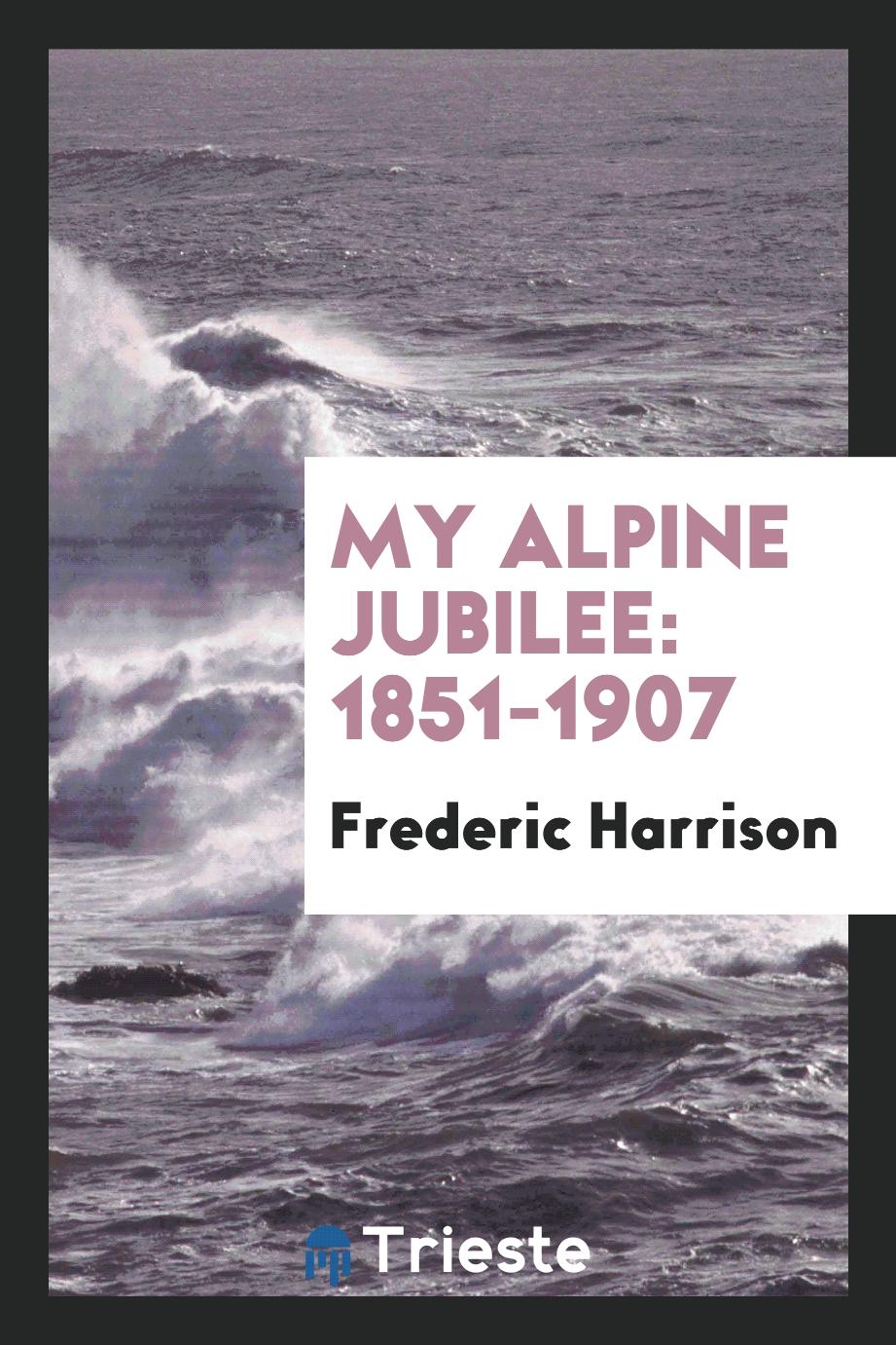 My Alpine Jubilee: 1851-1907