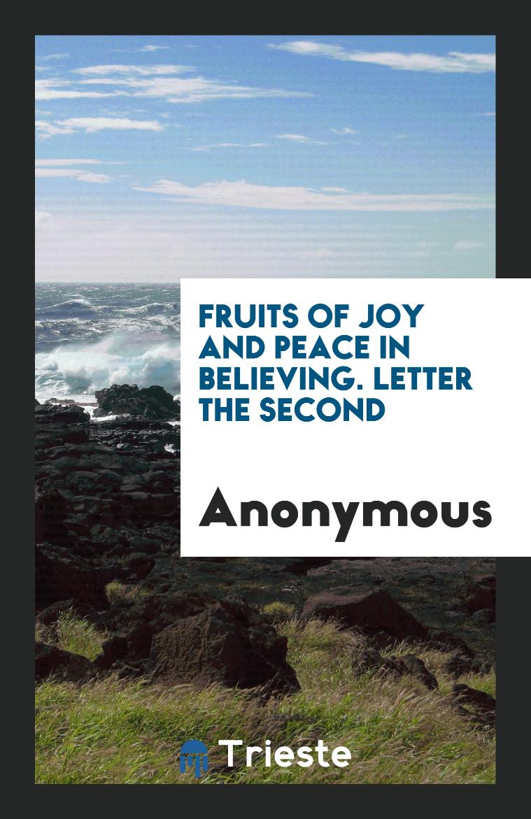 Fruits of Joy and Peace in Believing. Letter the Second