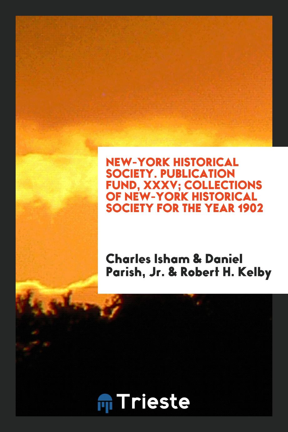 New-York Historical Society. Publication Fund, XXXV; Collections of New-York Historical Society for the Year 1902