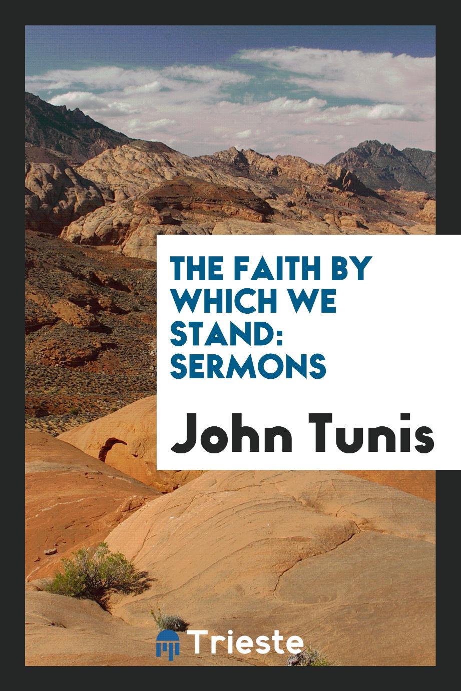 The Faith by Which We Stand: Sermons
