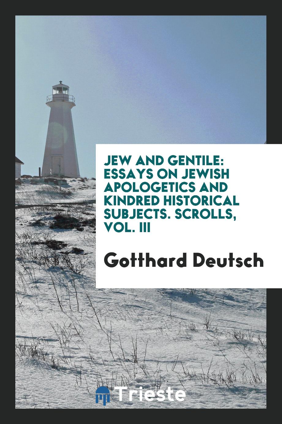 Jew and Gentile: Essays on Jewish Apologetics and Kindred Historical Subjects. Scrolls, Vol. III