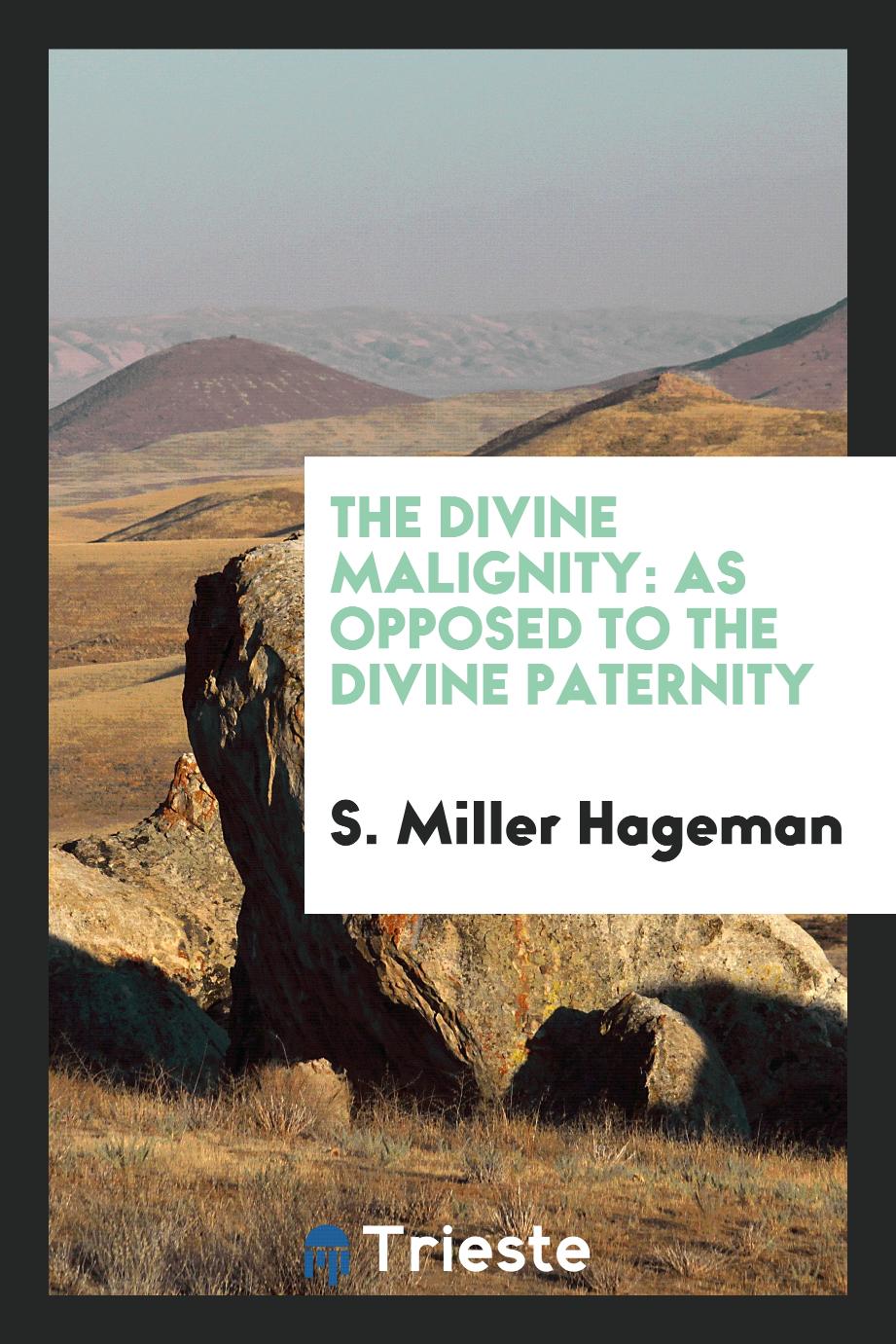 The Divine Malignity: As Opposed to the Divine Paternity