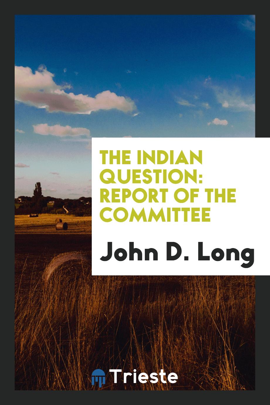 The Indian Question: Report of the Committee