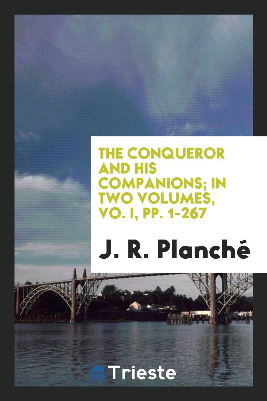 The Conqueror and His Companions; In Two Volumes, Vo. I, pp. 1-267