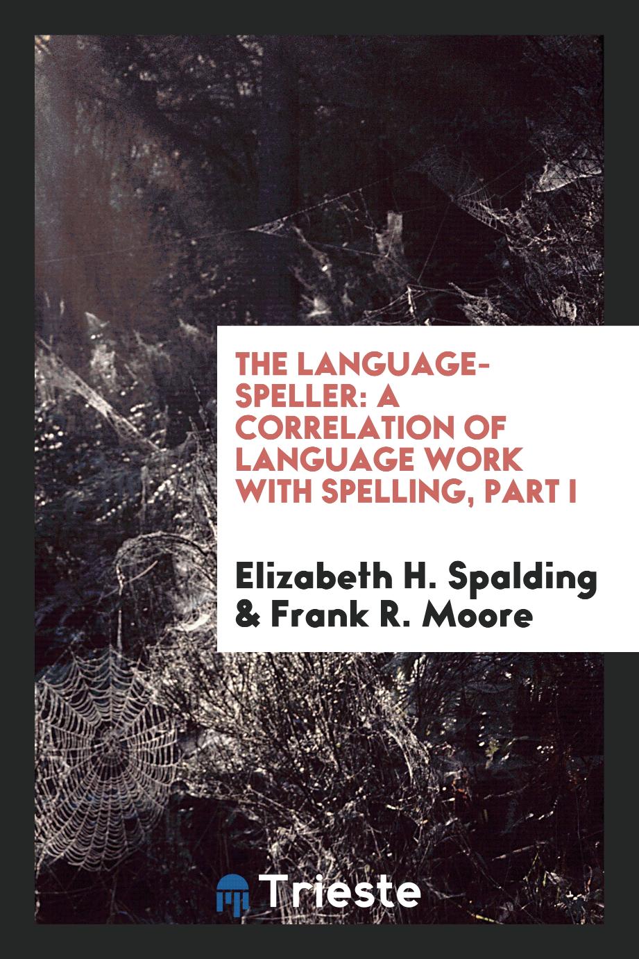 The Language-Speller: A Correlation of Language Work with Spelling, Part I
