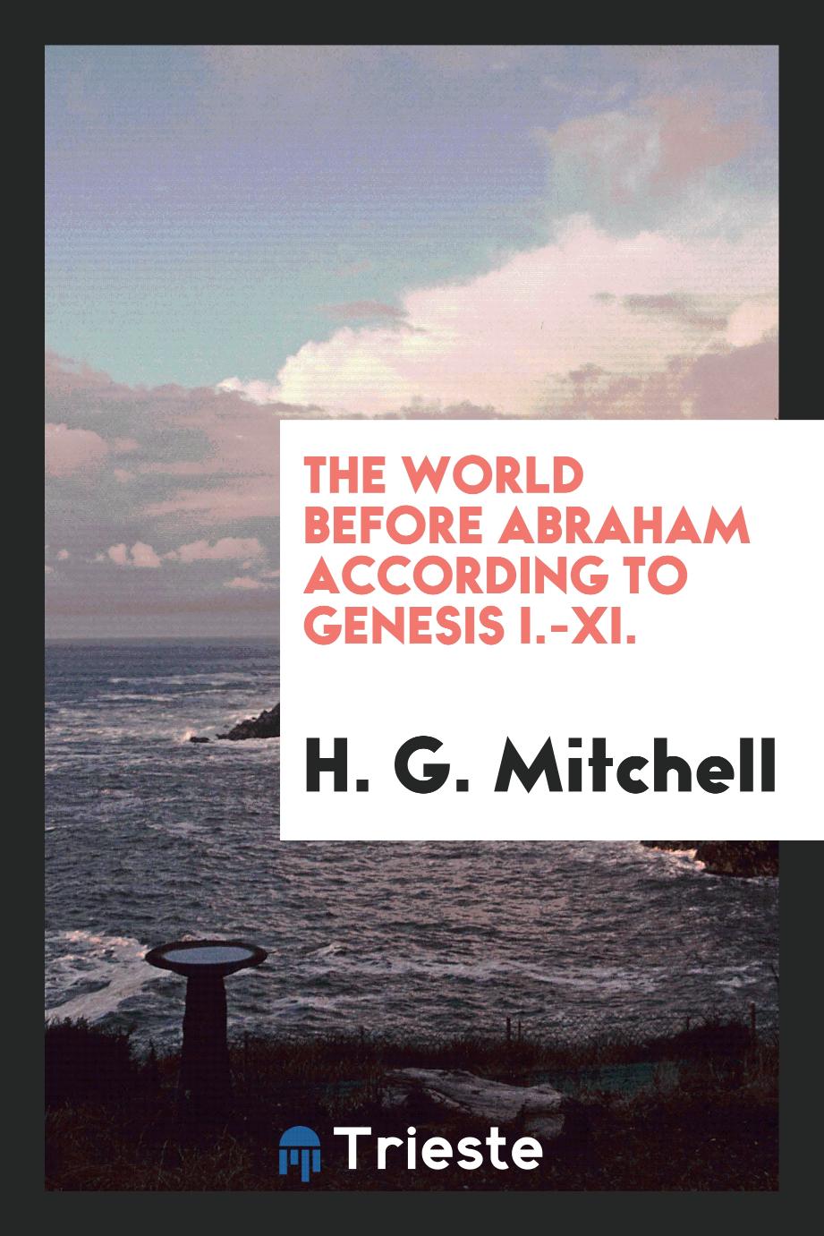 The World Before Abraham According to Genesis I.-XI.