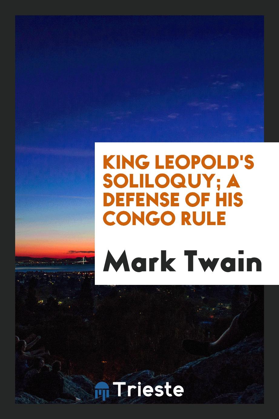 King Leopold's soliloquy; a defense of his Congo rule