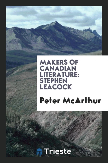 Makers of Canadian Literature: Stephen Leacock