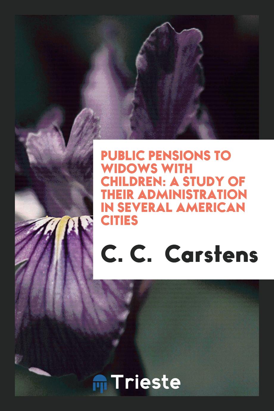 Public Pensions to Widows with Children: A Study of Their Administration in several American cities
