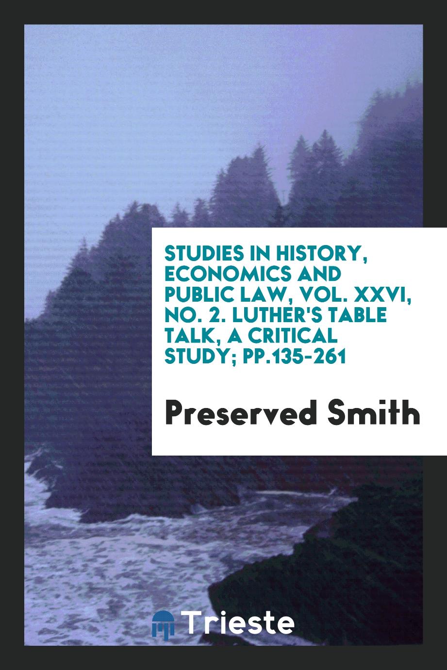 Studies in History, Economics and Public Law, Vol. XXVI, No. 2. Luther's Table talk, a critical study; pp.135-261