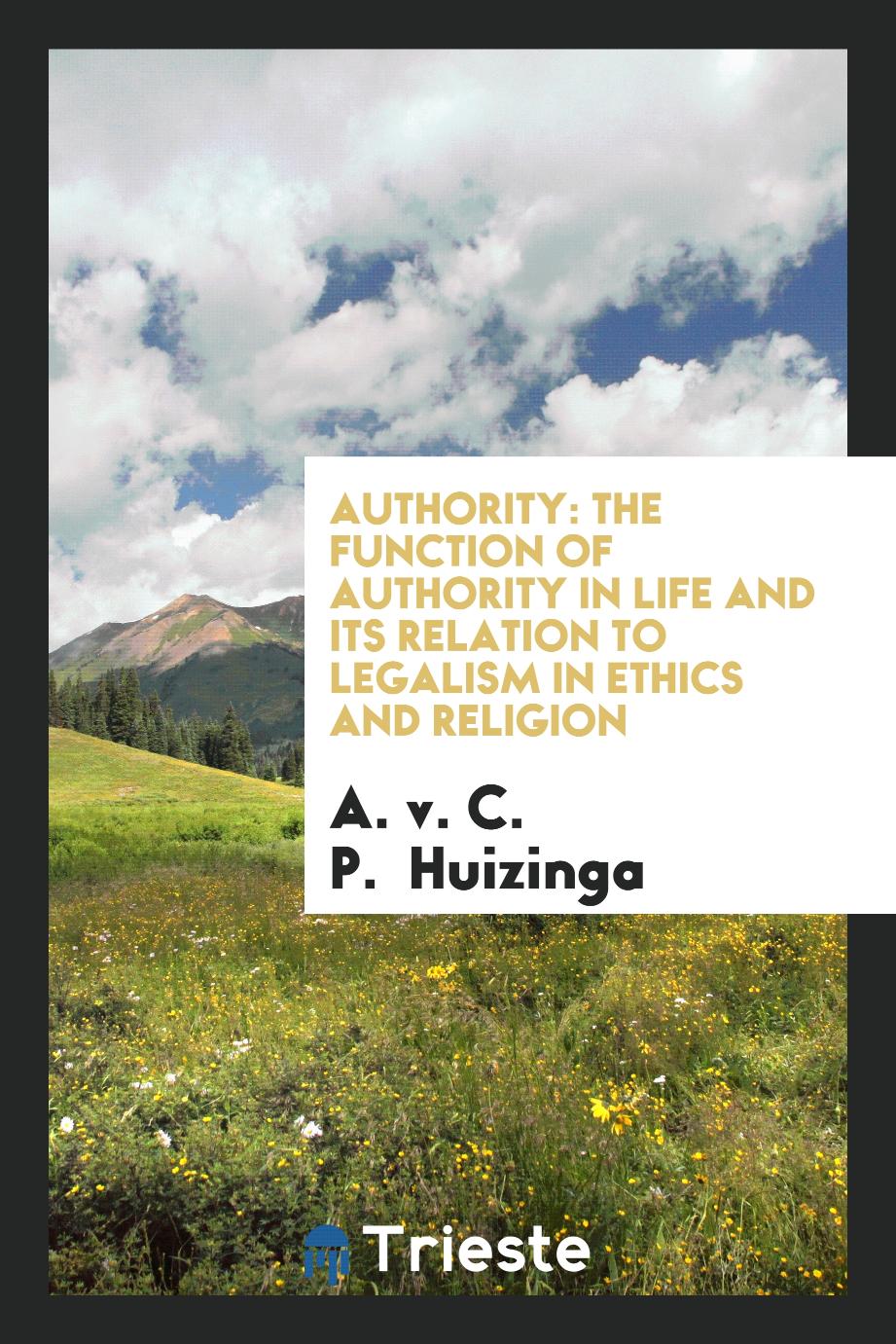 Authority: The Function of Authority in Life and Its Relation to Legalism in Ethics and Religion