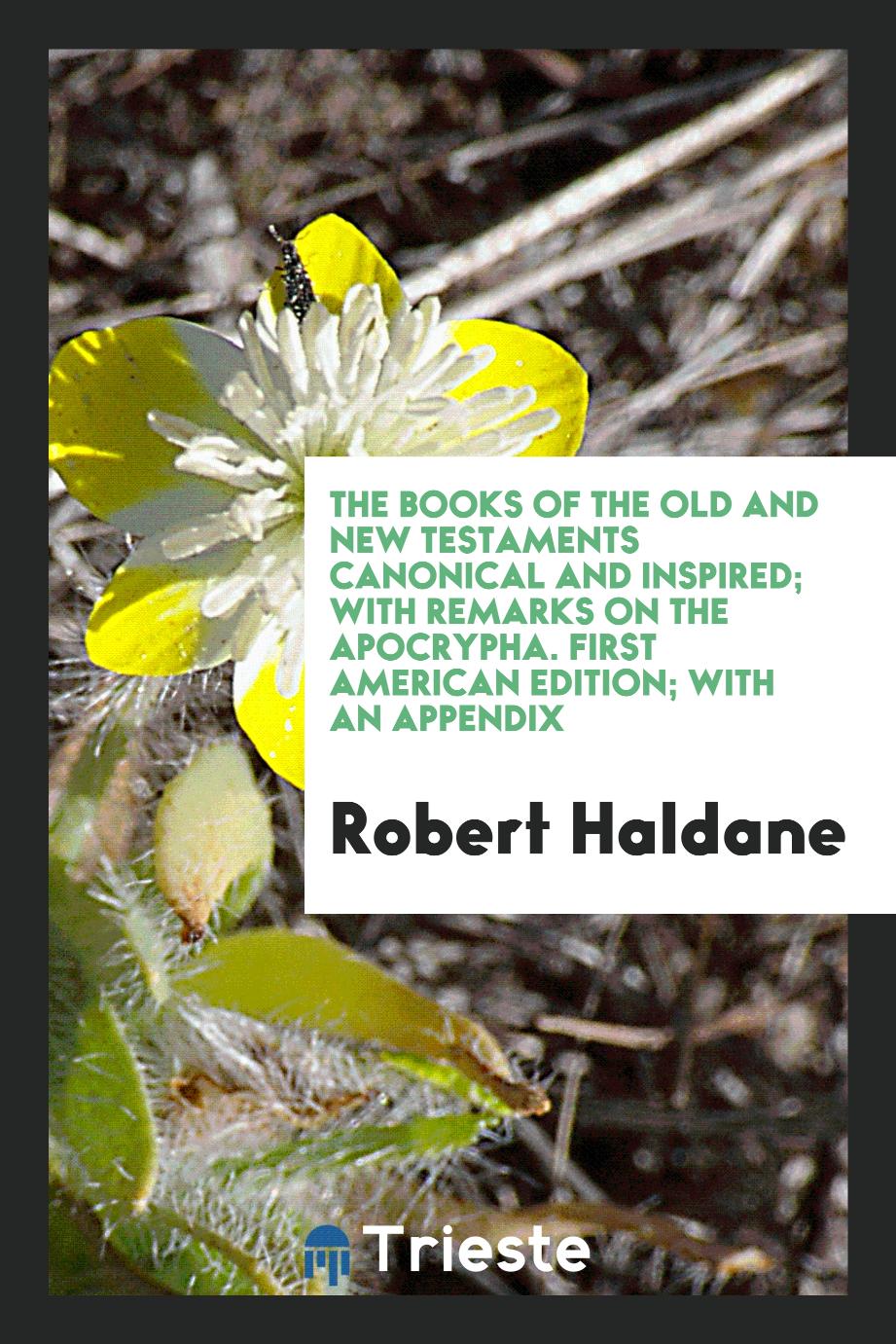 The Books of the Old and New Testaments Canonical and Inspired; With Remarks on the Apocrypha. First American Edition; With an Appendix