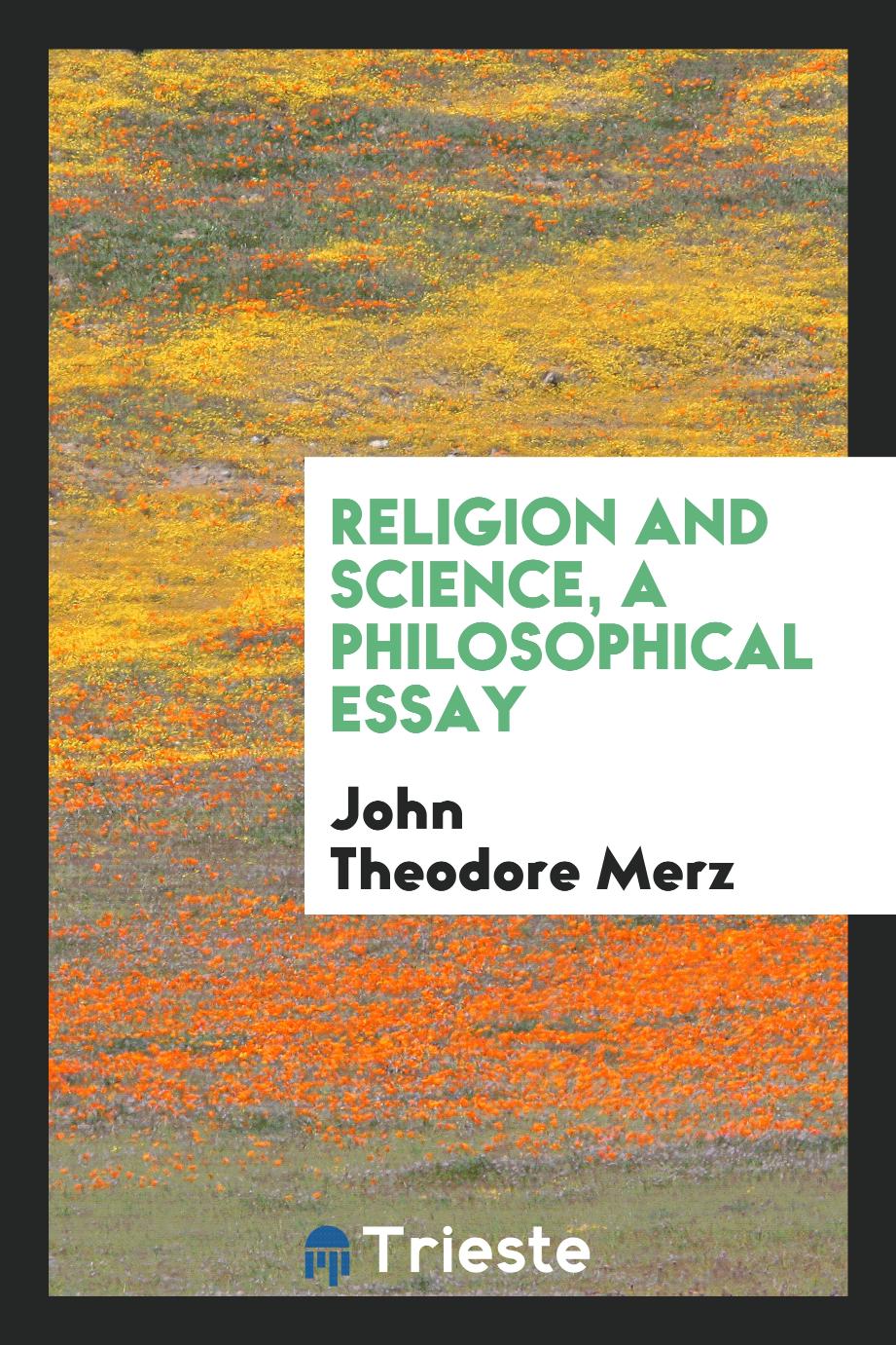 Religion and science, a philosophical essay