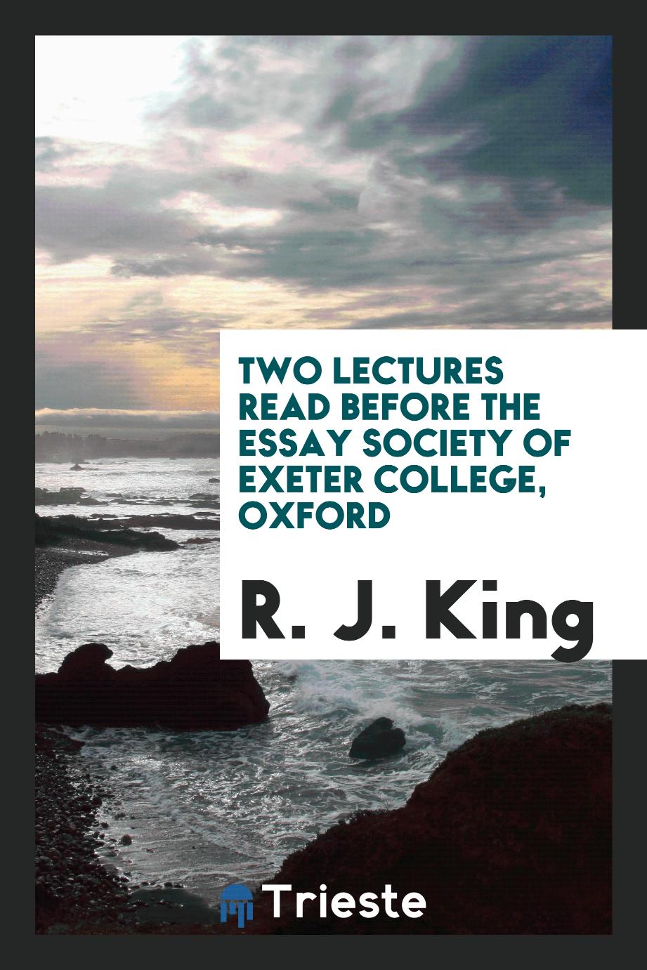 Two Lectures Read before the Essay Society of Exeter College, Oxford