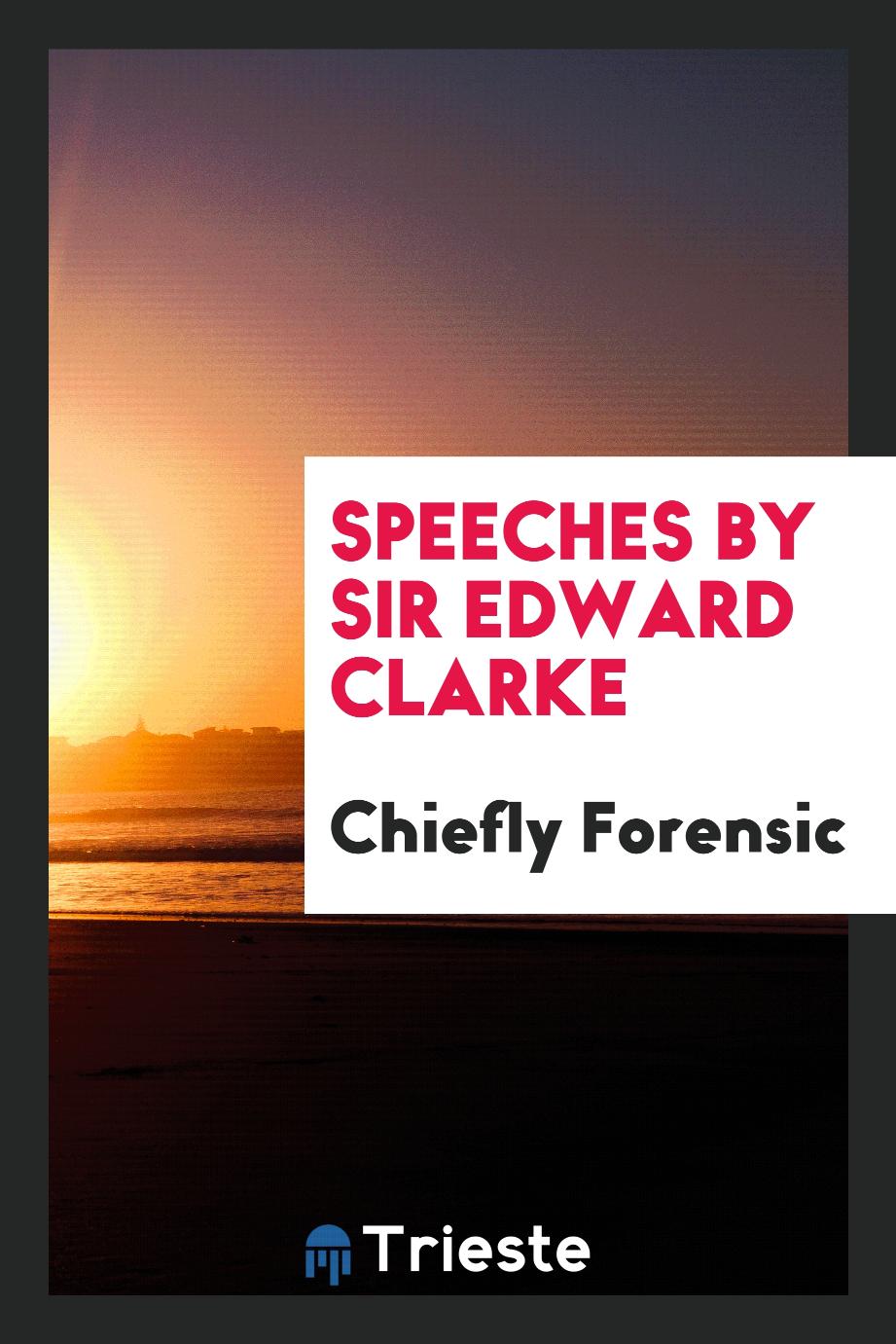 Speeches by Sir Edward Clarke