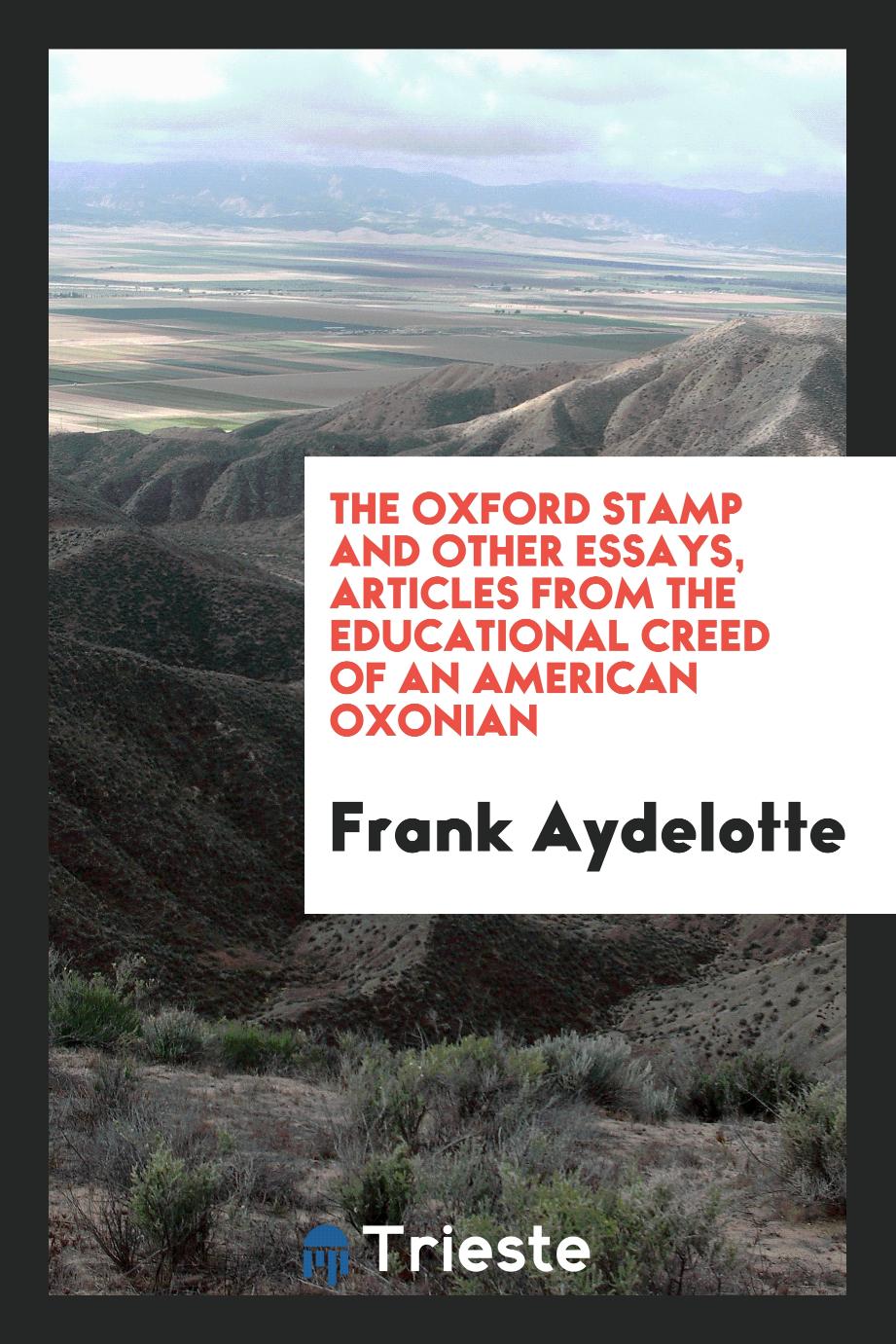 The Oxford Stamp and other essays, articles from the educational creed of an American Oxonian