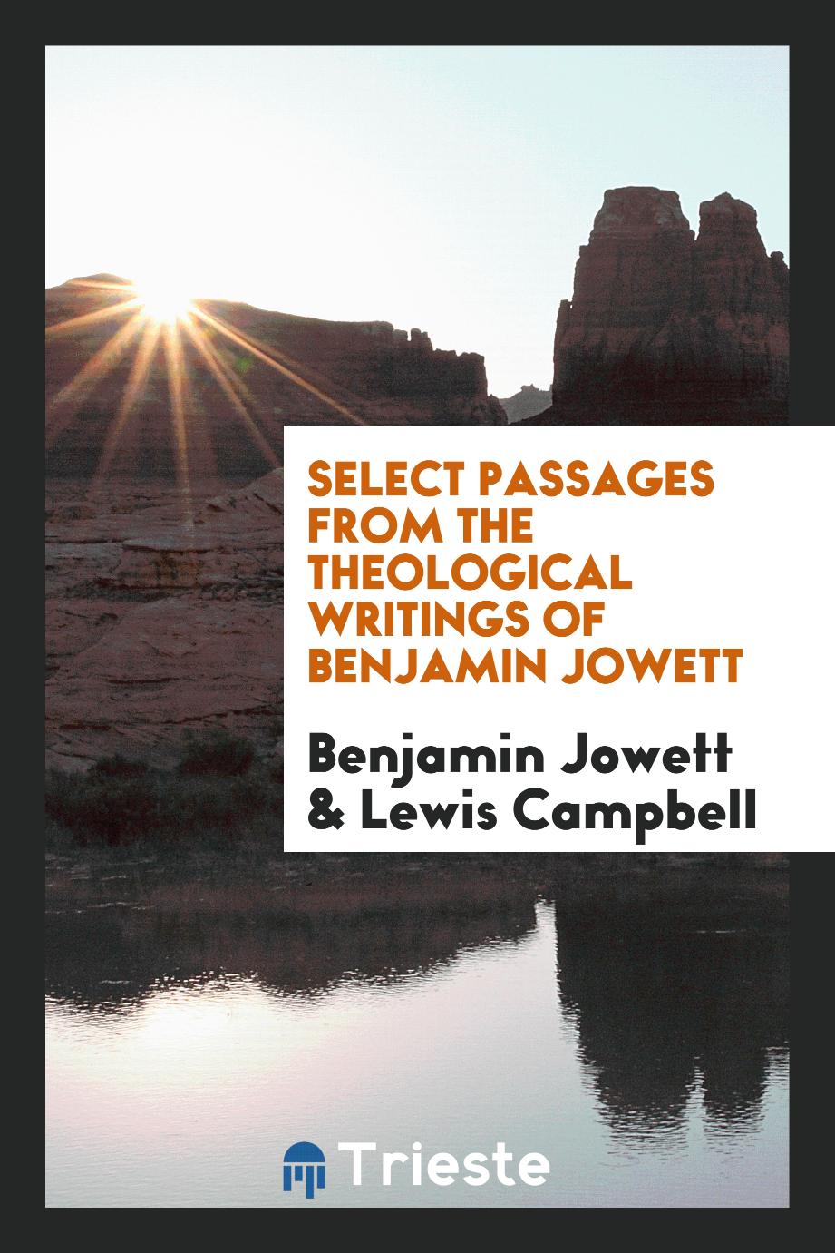 Select passages from the theological writings of Benjamin Jowett