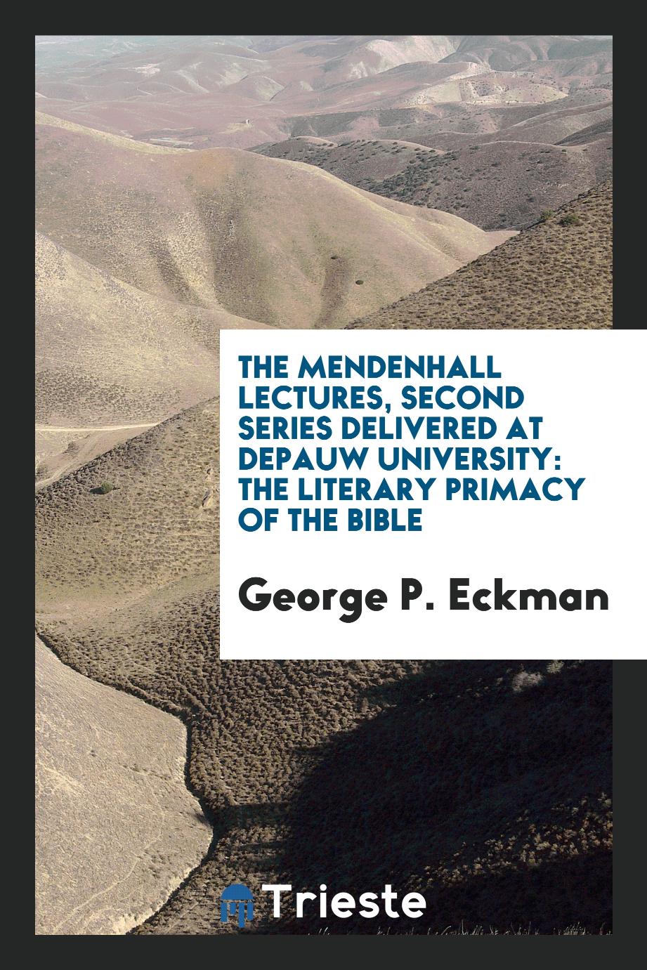 The Mendenhall Lectures, Second Series Delivered at DePauw University: The Literary Primacy of the Bible
