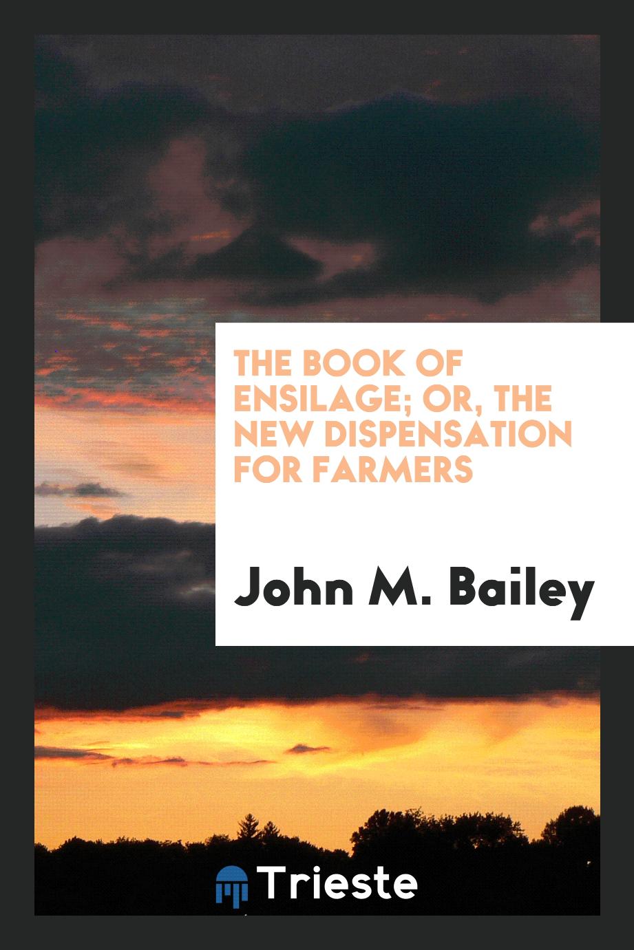 The Book of Ensilage; Or, the New Dispensation for Farmers