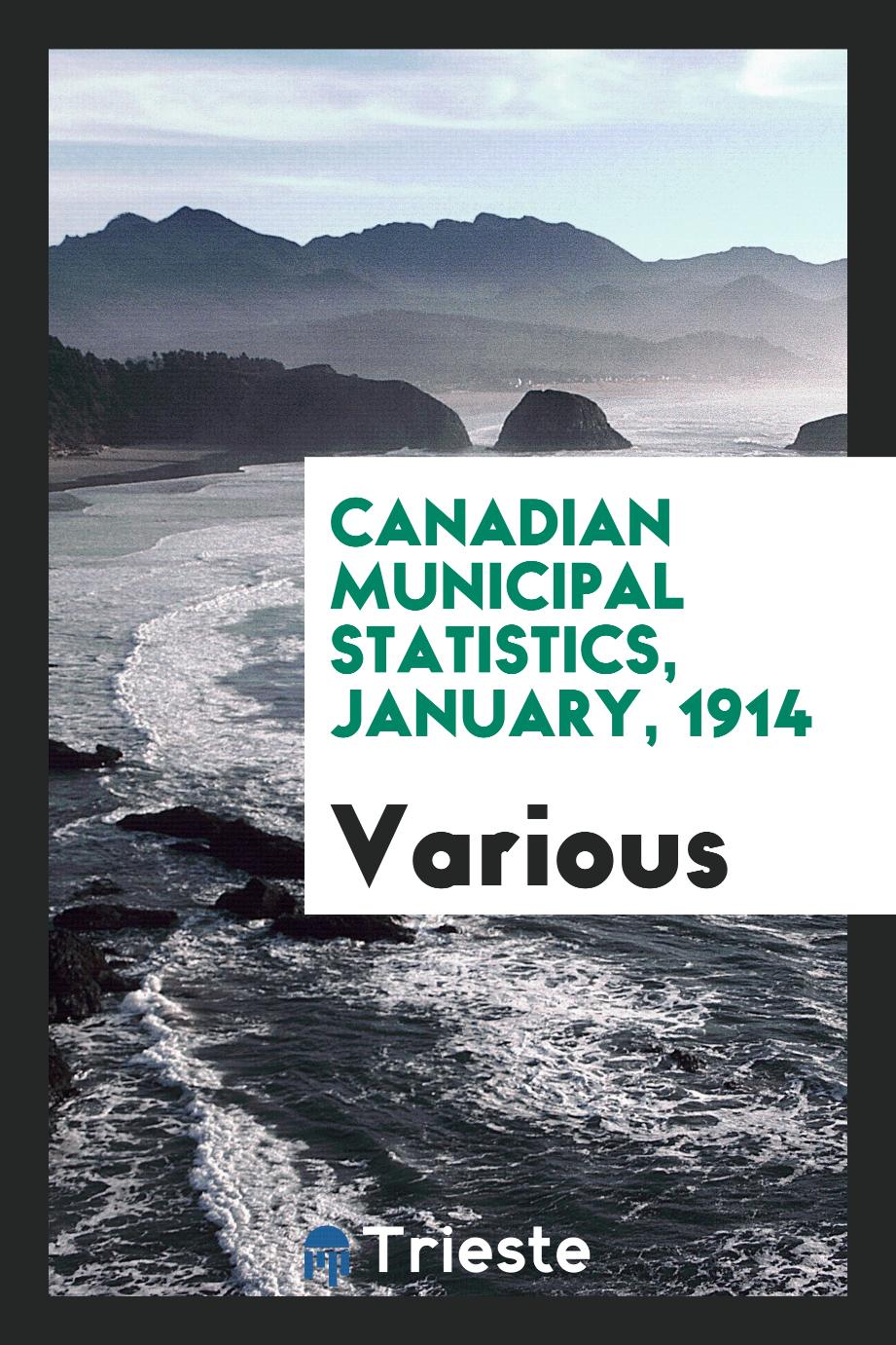 Canadian municipal statistics, January, 1914