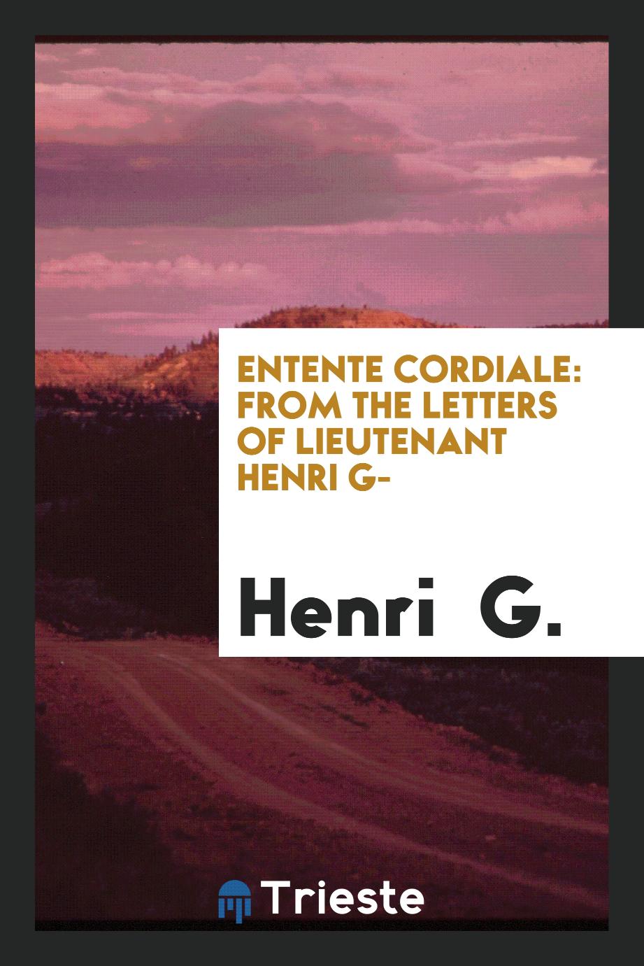 Entente Cordiale: From the Letters of Lieutenant Henri G-