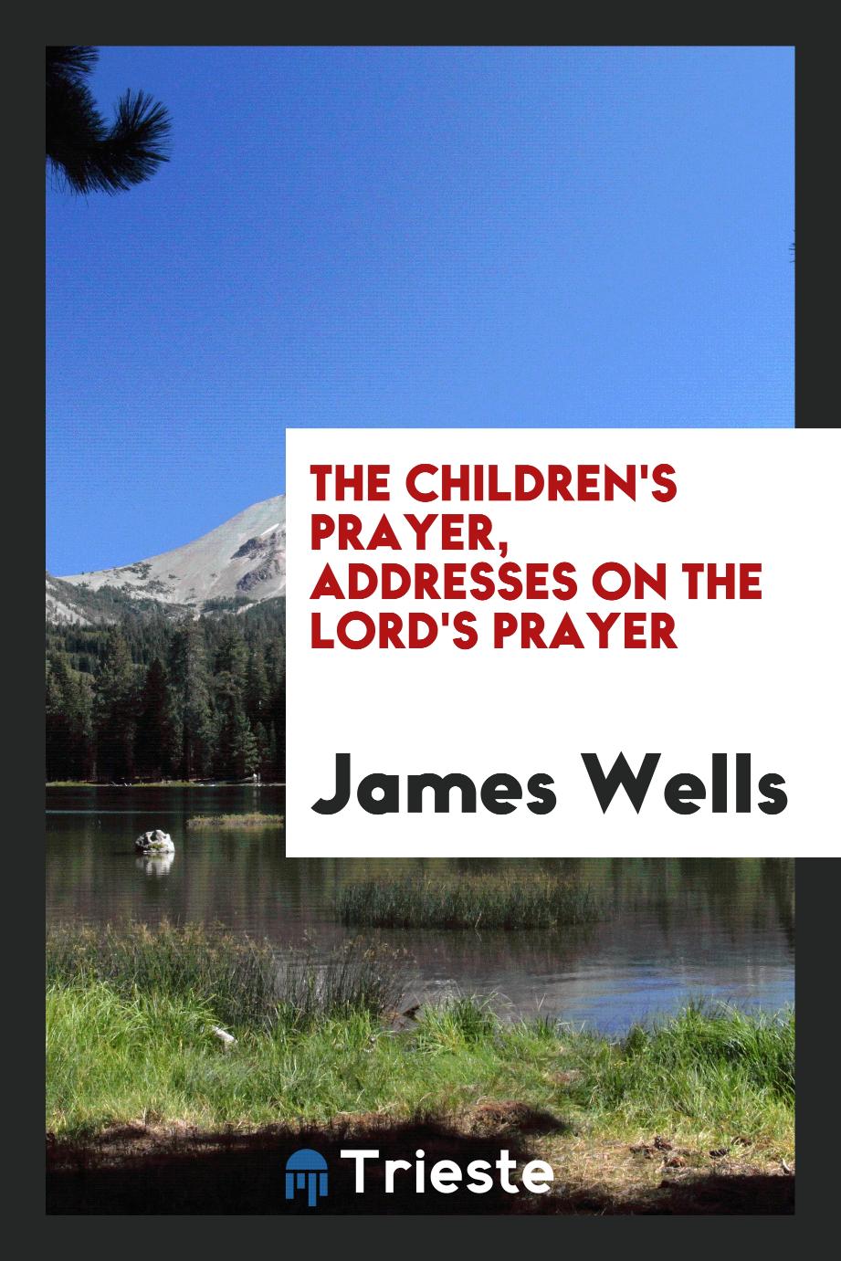 The Children's Prayer, Addresses on the Lord's Prayer