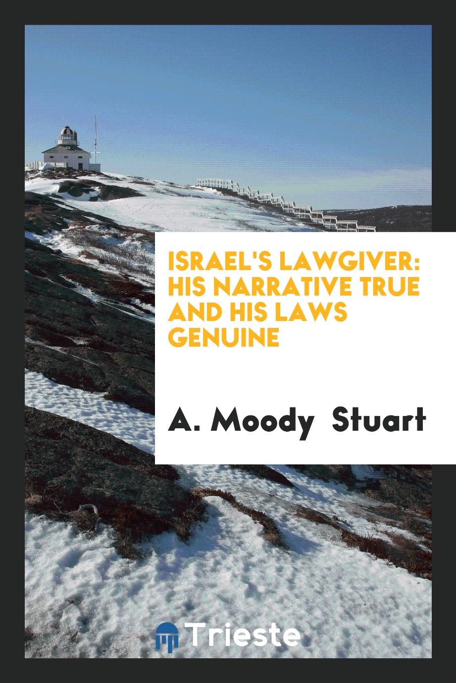 Israel's Lawgiver: His Narrative True and His Laws Genuine