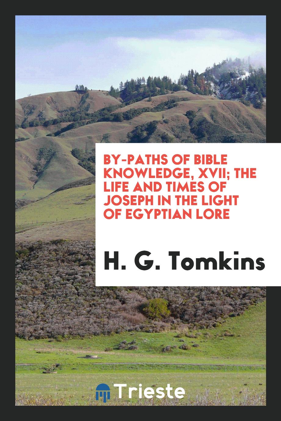 By-Paths of Bible Knowledge, XVII; The Life and Times of Joseph in the Light of Egyptian Lore