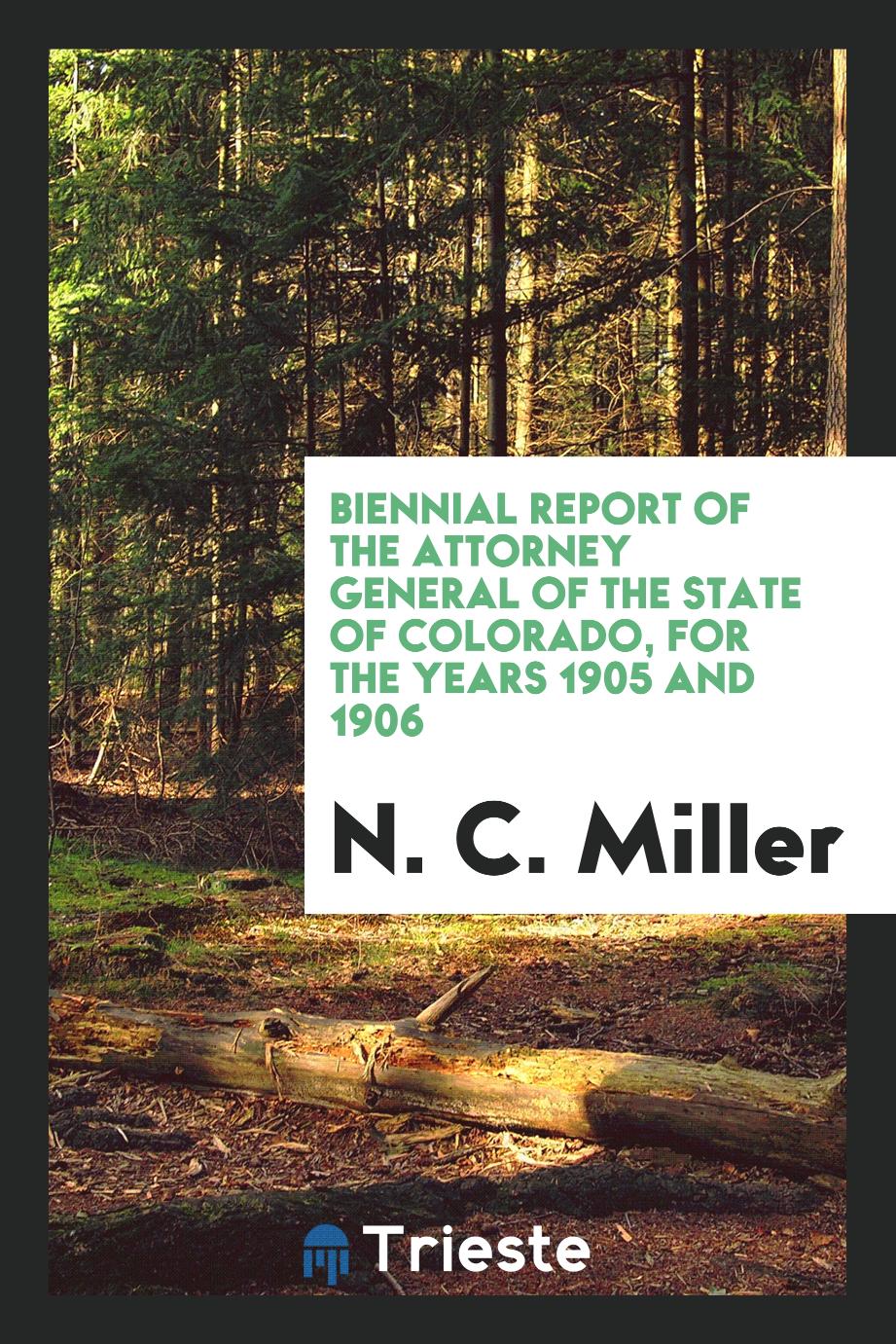 Biennial Report of the Attorney General of the State of Colorado, for the Years 1905 and 1906