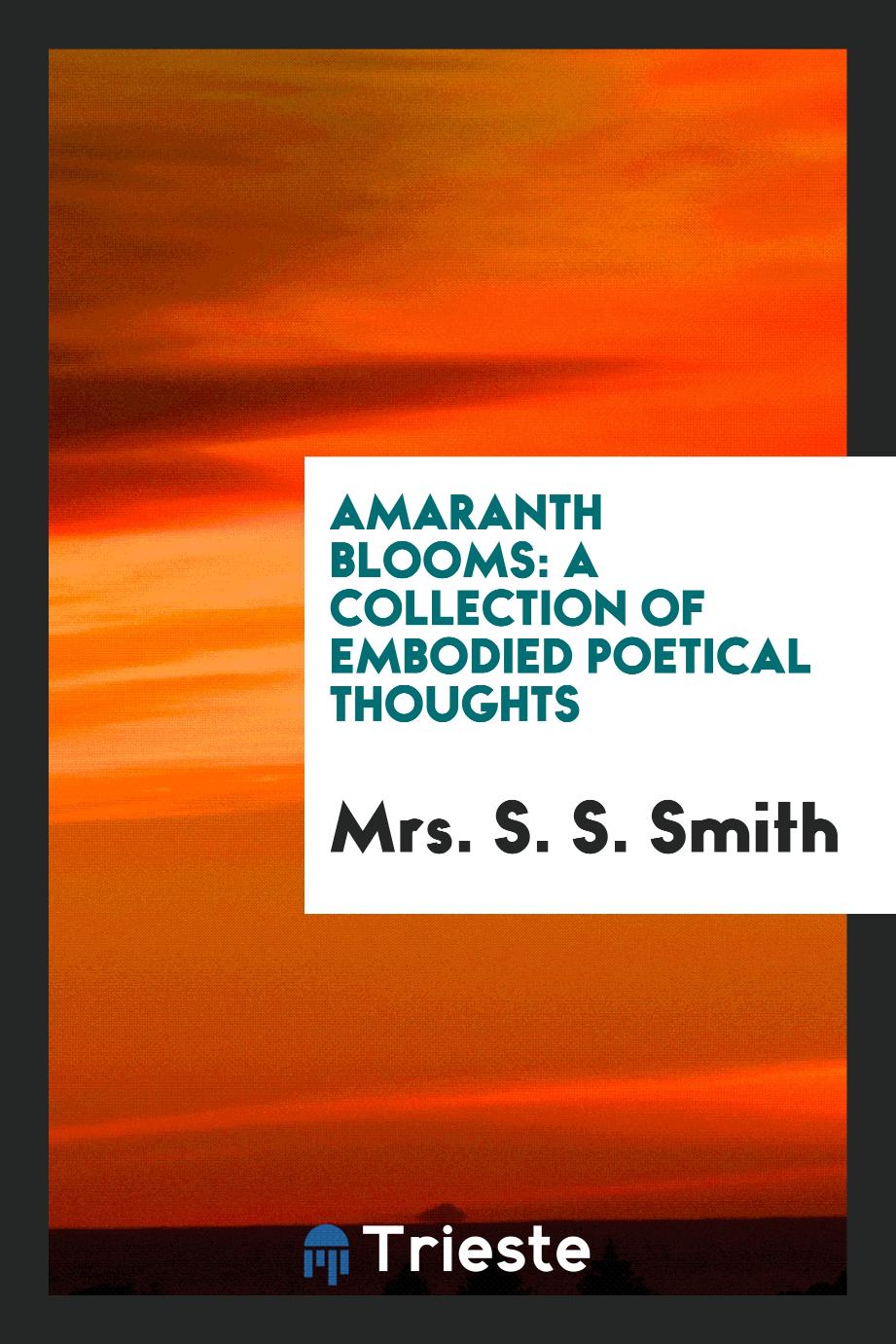 Amaranth blooms: a collection of embodied poetical thoughts