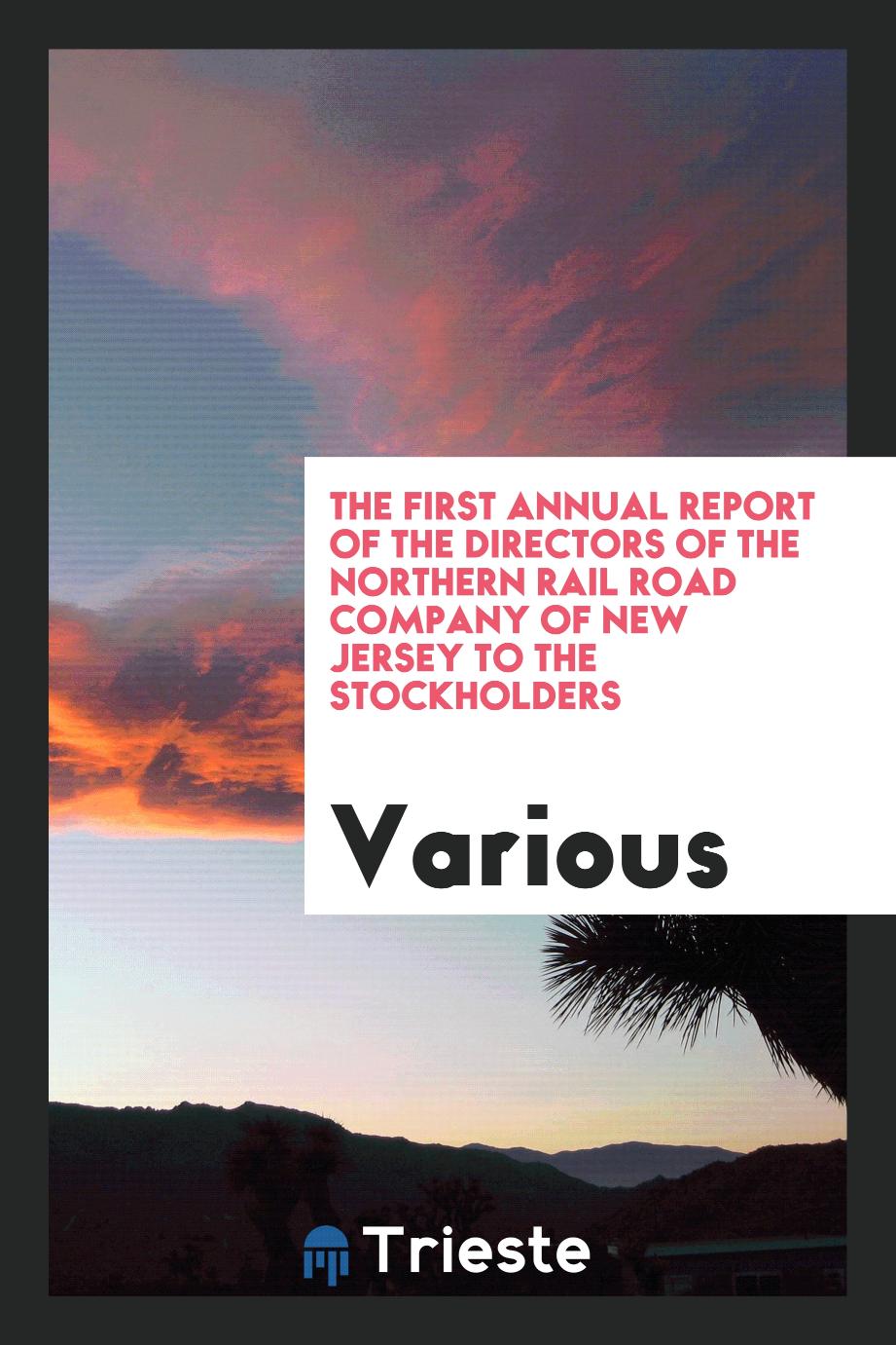 The first annual report of the directors of the Northern Rail Road Company of New Jersey to the stockholders