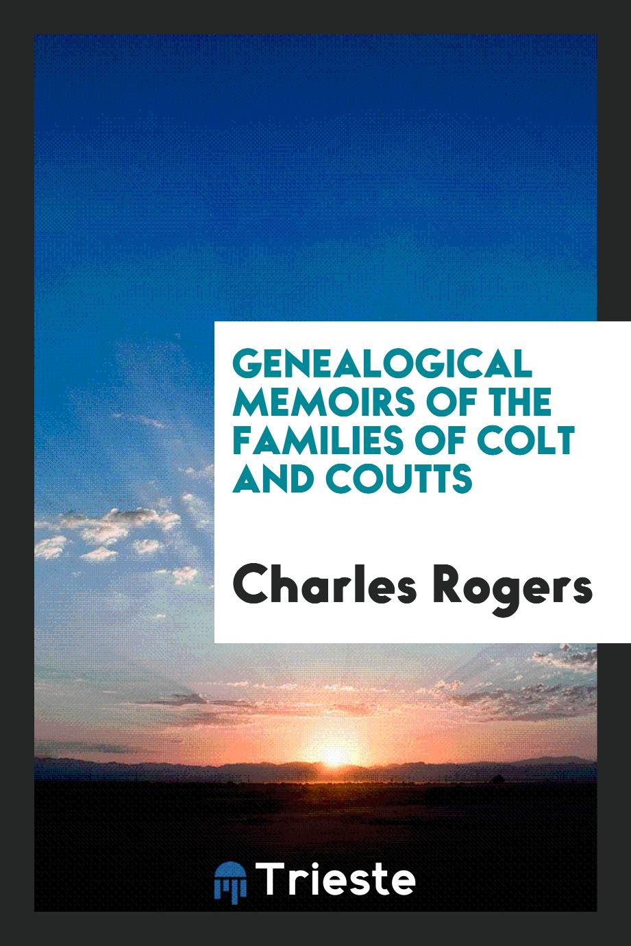 Genealogical memoirs of the families of Colt and Coutts