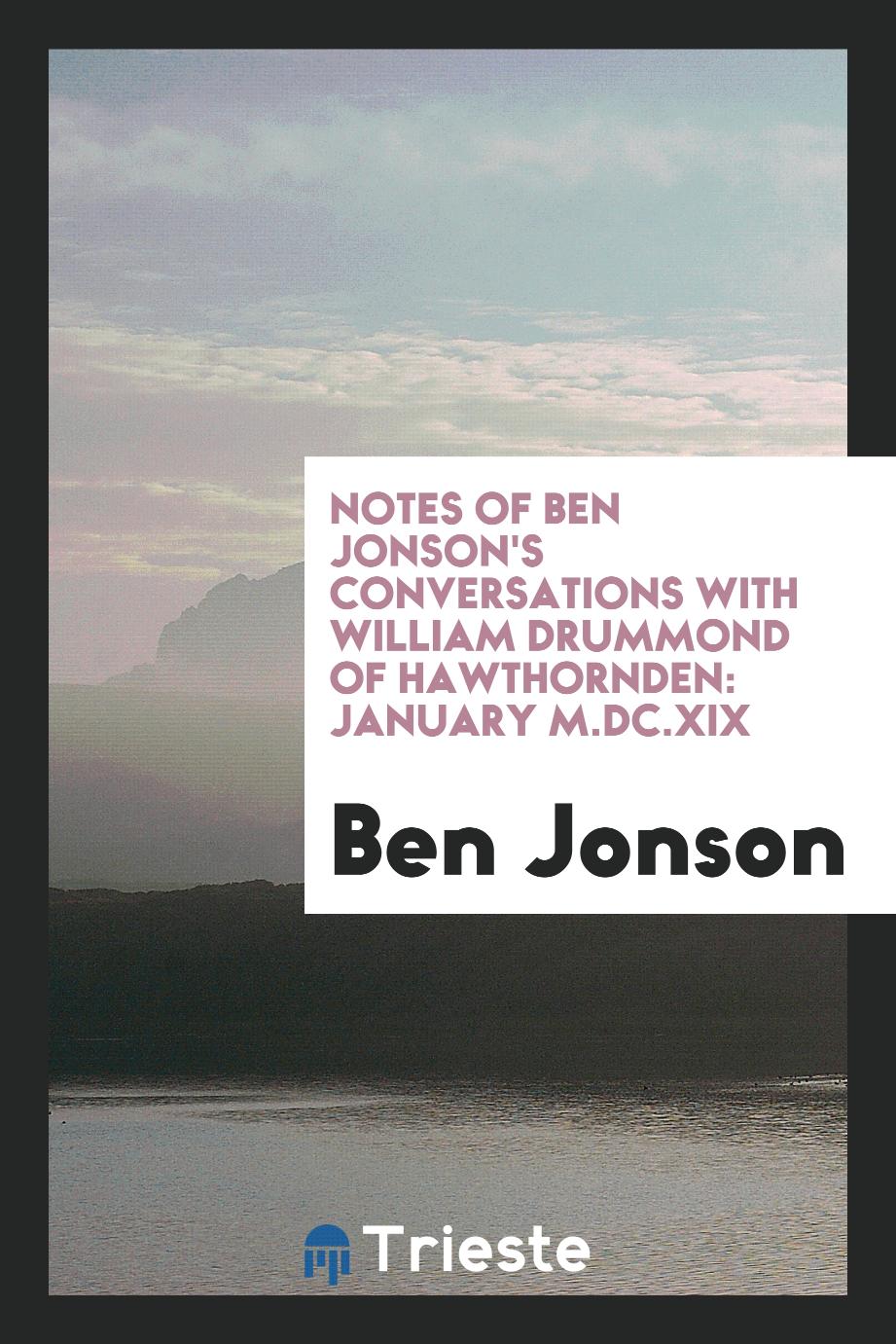 Notes of Ben Jonson's Conversations with William Drummond of Hawthornden: January M.DC.XIX