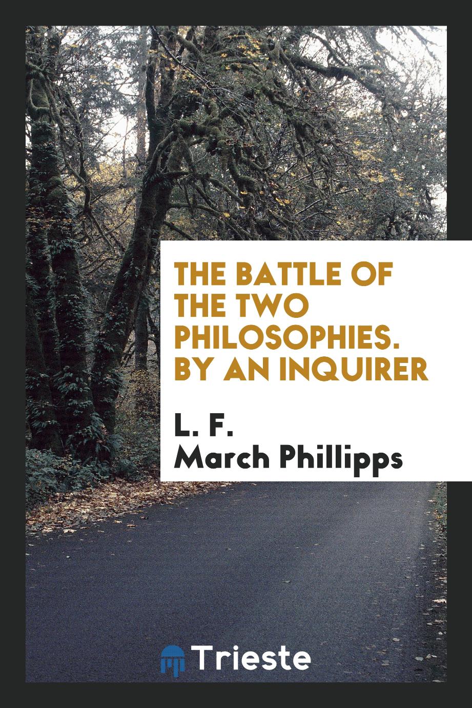The Battle of the Two Philosophies. By an Inquirer