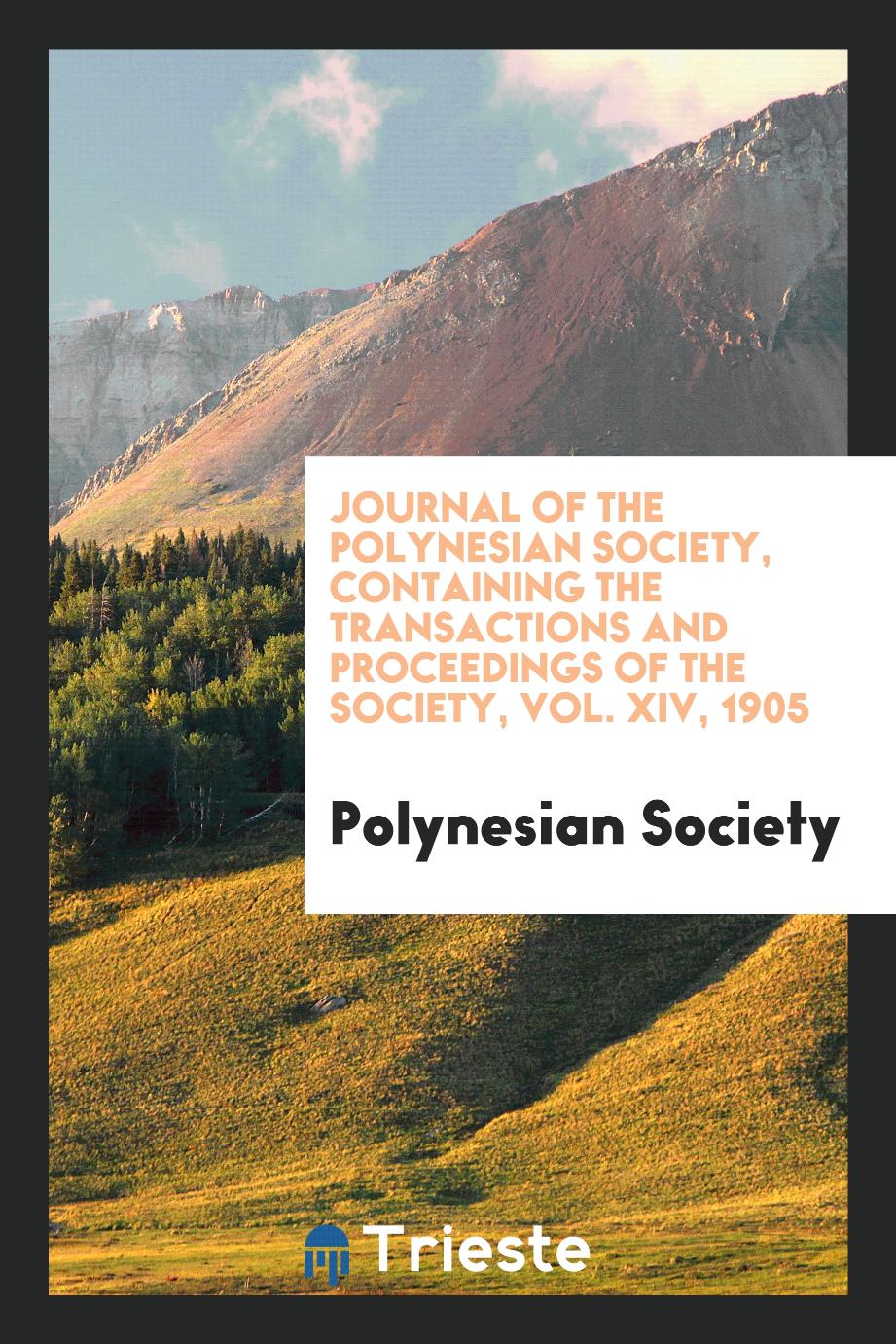 Journal of the Polynesian Society, Containing the Transactions and Proceedings of the Society, Vol. XIV, 1905