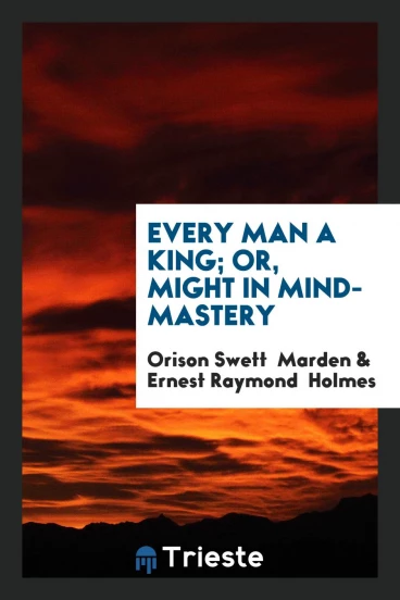 Every Man a King; Or, Might in Mind-Mastery