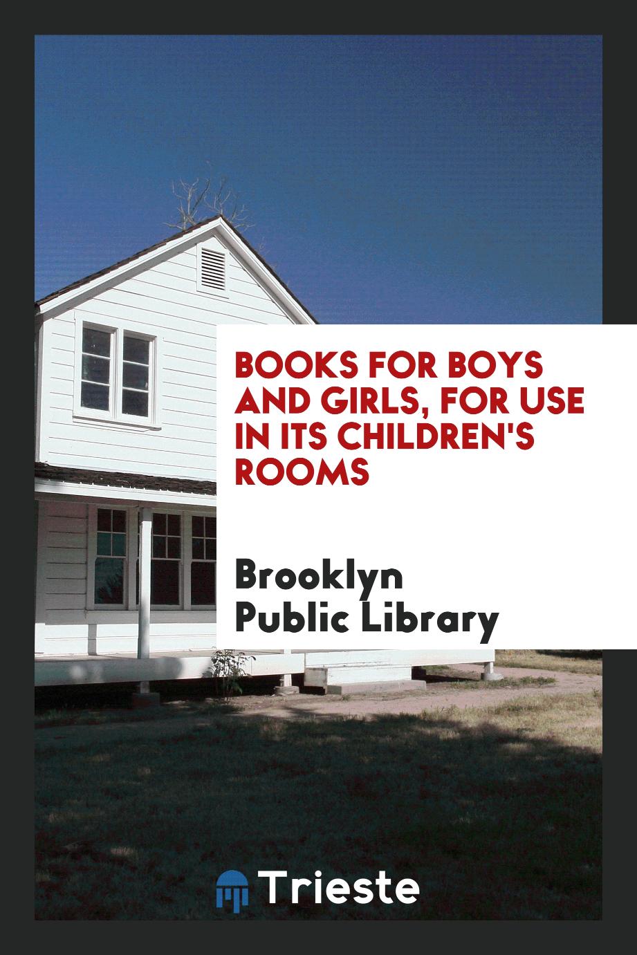 Books for boys and girls, for use in its children's rooms