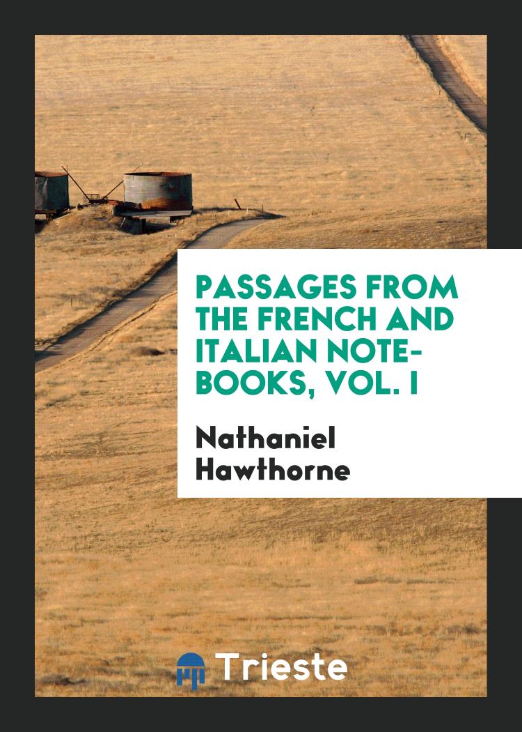 Passages from the French and Italian Note-Books, Vol. I