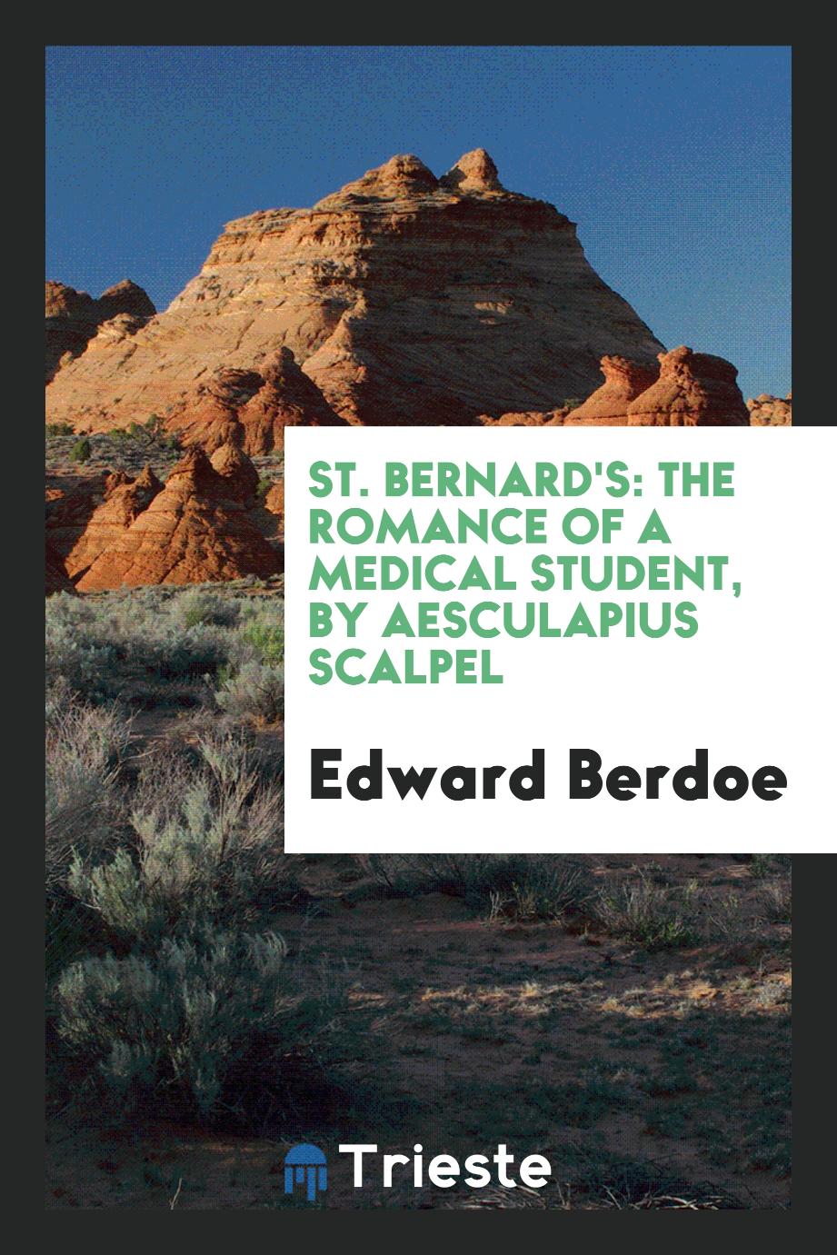 St. Bernard's: The Romance of a Medical Student, by Aesculapius Scalpel