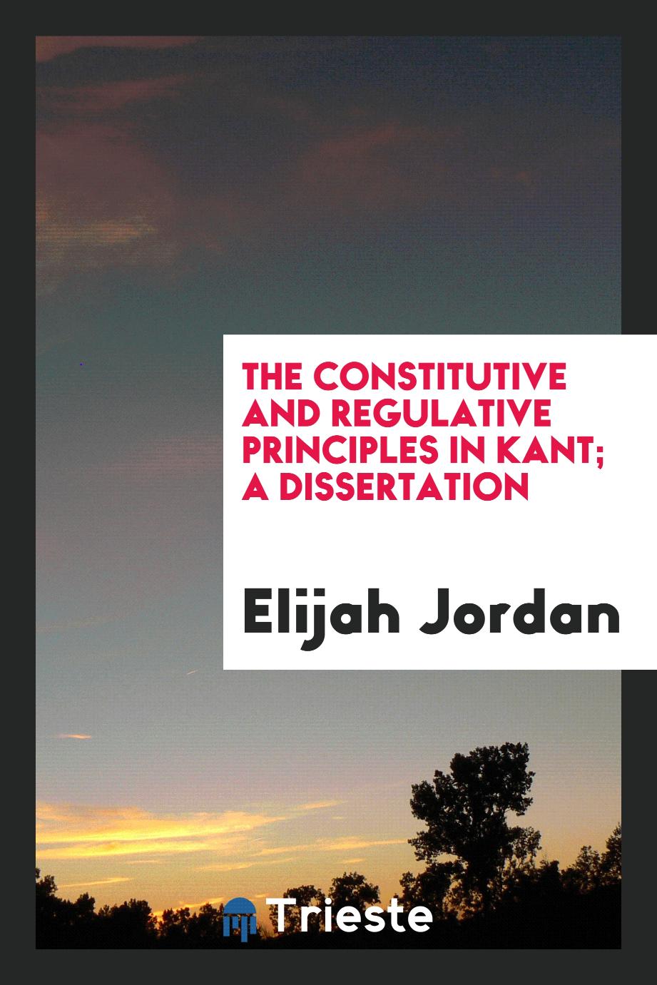 The constitutive and regulative principles in Kant; a dissertation
